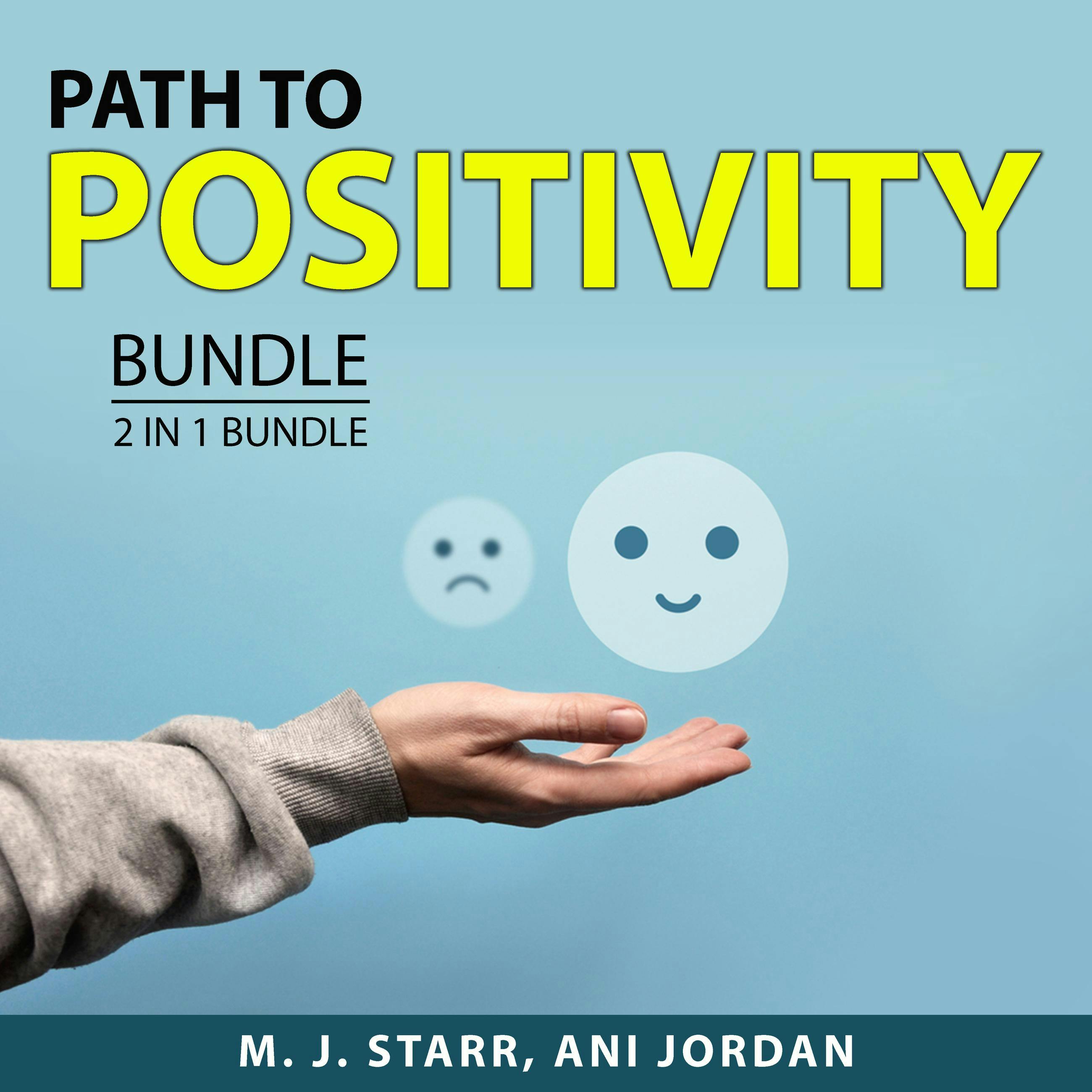 Path to Positivity Bundle, 2 in 1 Bundle: Positive Thinking and Self Help - Ani Jordan, M. J. Starr