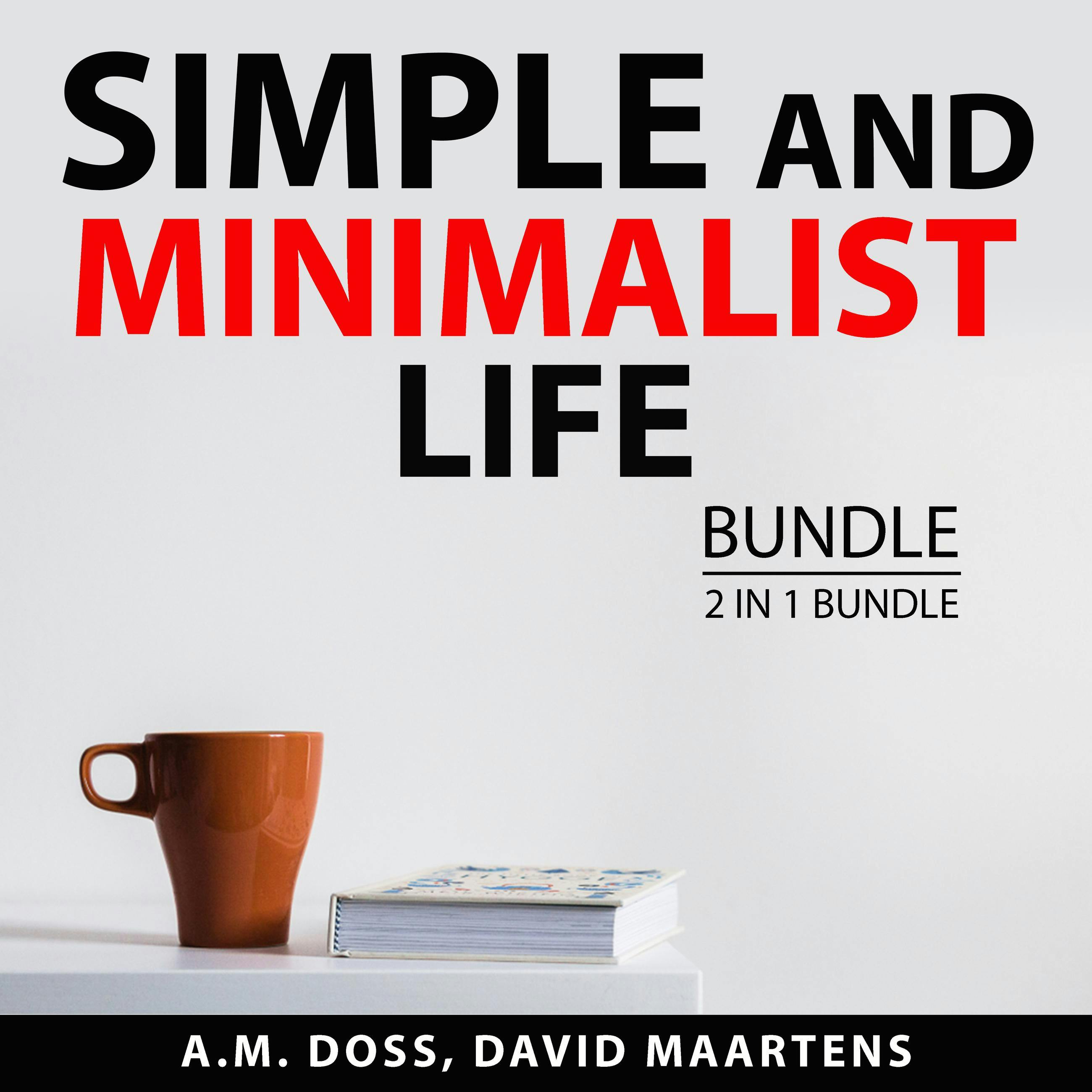 Simple and Minimalist Life Bundle, 2 in 1 Bundle: Living the Simple Life and Art of Minimalism - undefined