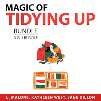 Magic of Tidying Up Bundle, 3 in 1 Bundle: Secrets to a Clean and Organized Home, Ultimate Organization Tips, and Declutter and Organize Your Home