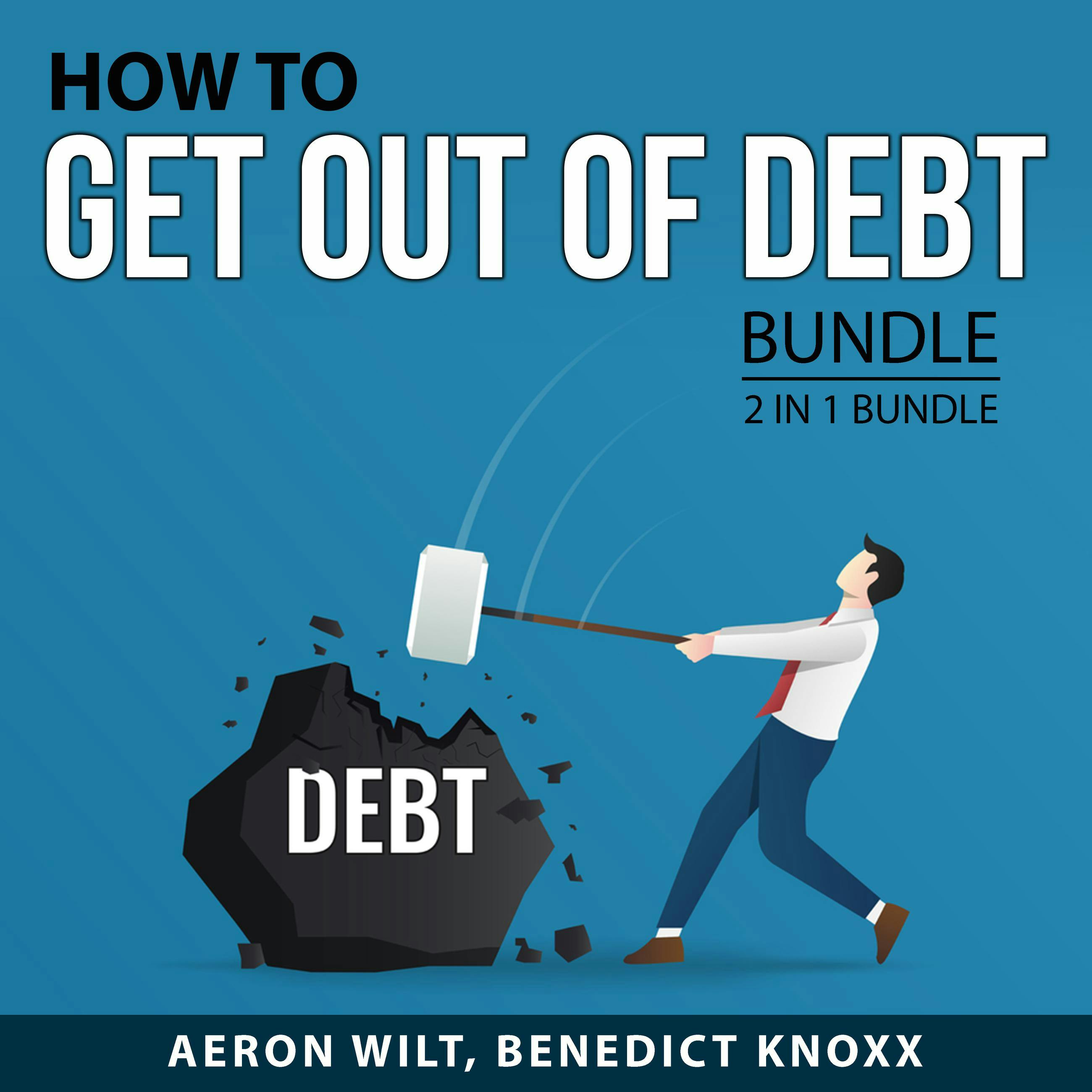 How to Get Out of Debt Bundle, 2 in 1 Bundle: Life After Bankruptcy and Debt-Free Living - Benedict Knoxx, Aeron Wilt