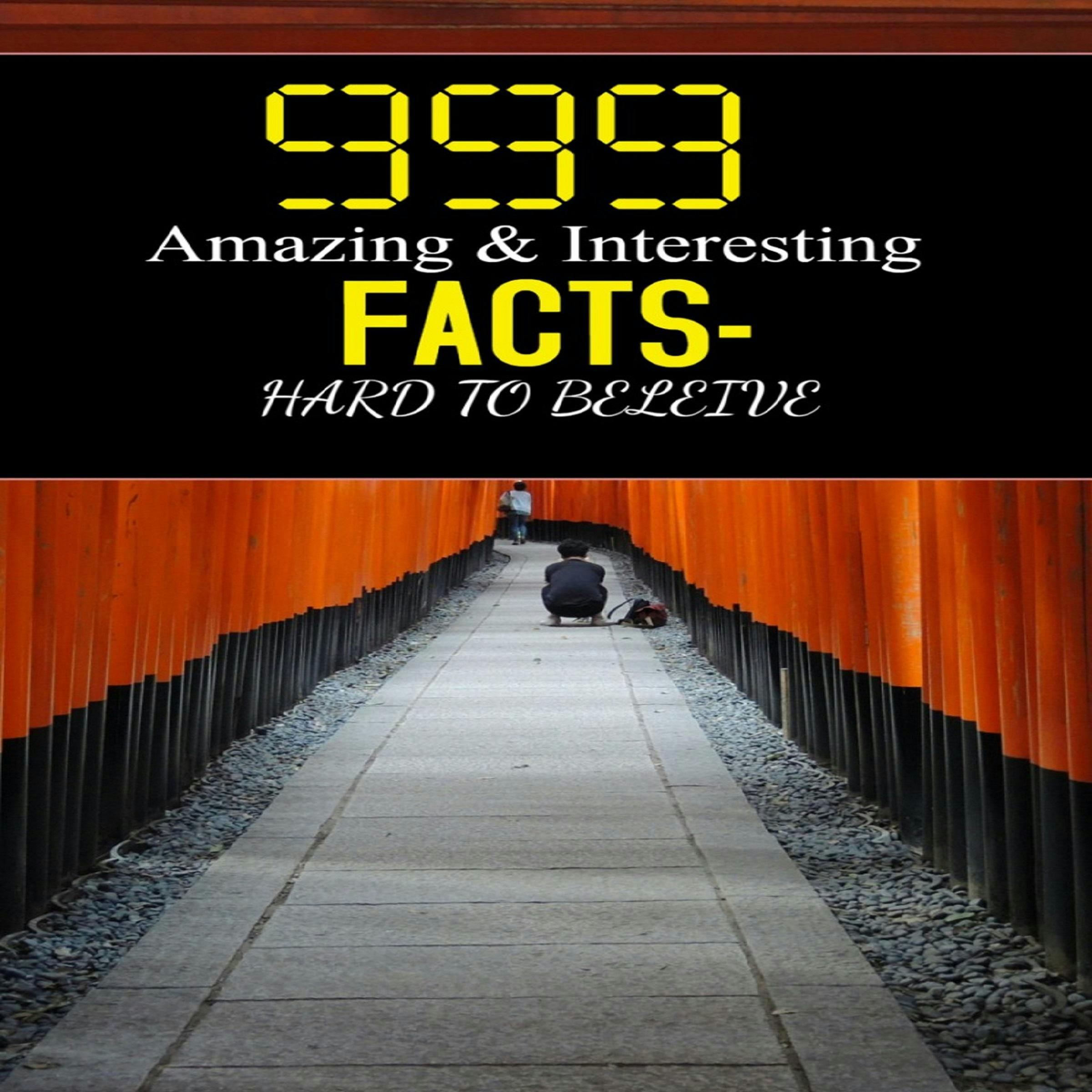 999 Amazing & Interesting Facts: Hard To Believe - undefined