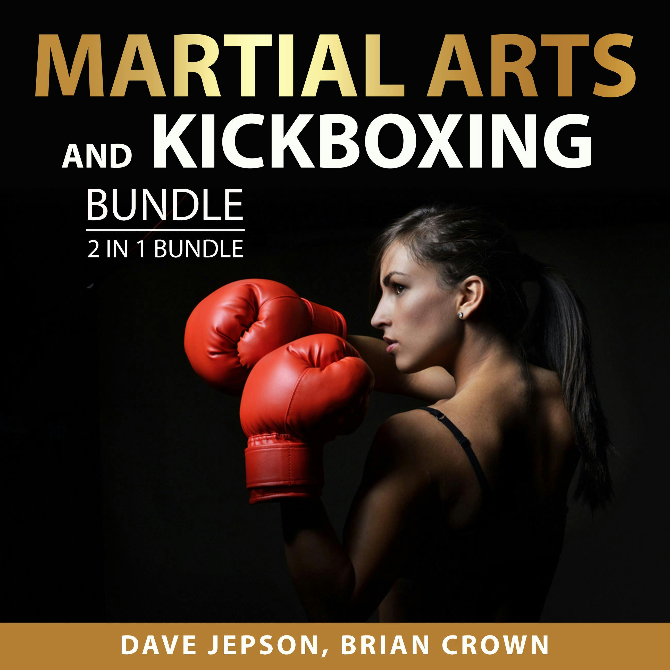 Martial Arts and Kickboxing Bundle, 2 in 1 Bundle: Martial Arts Handbook and Kickboxing For Beginners - Brian Crown, Dave Jepson