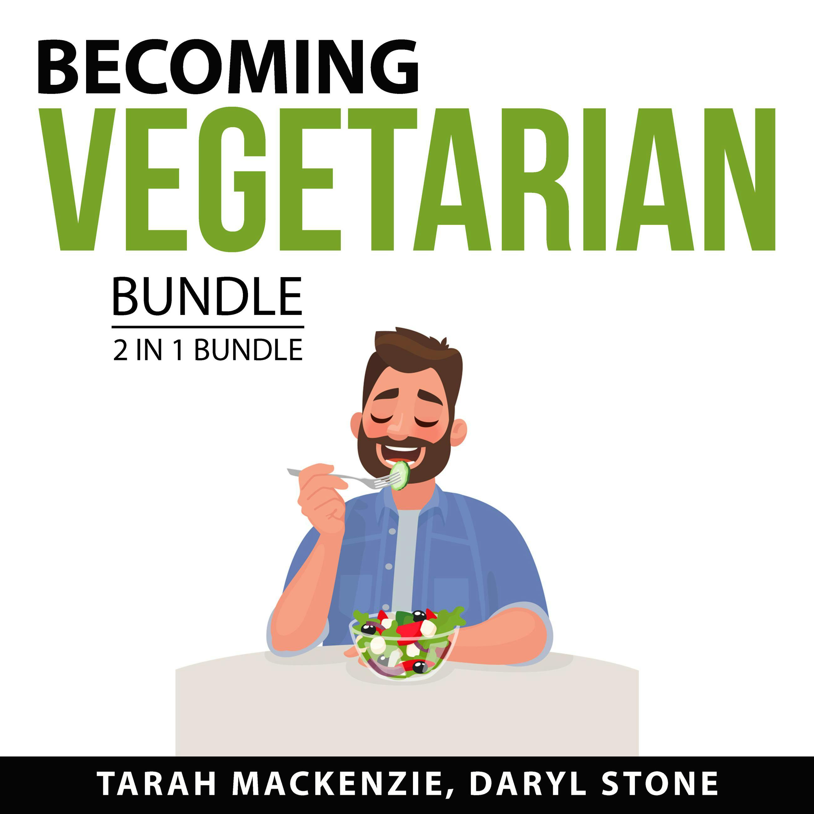 Becoming Vegetarian Bundle, 2 in 1 Bundle: Healthy Vegetarian and Plant Based Diet for Beginners - undefined