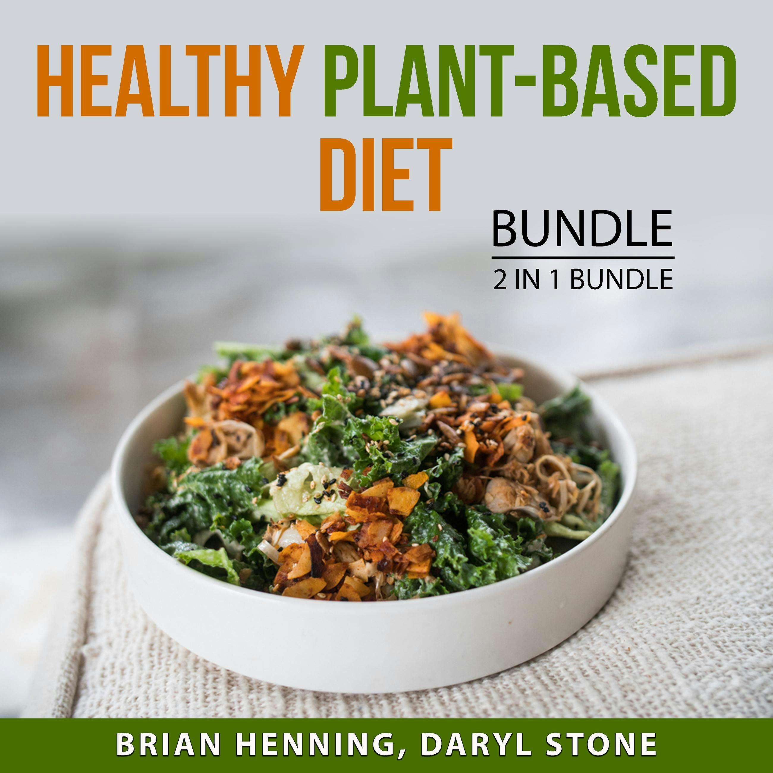 Healthy Plant-Based Diet Bundle, 2 in 1 Bundle: Vegan Diet and Lifestyle and Plant Based Diet for Beginners - Daryl Stone, Brian Henning