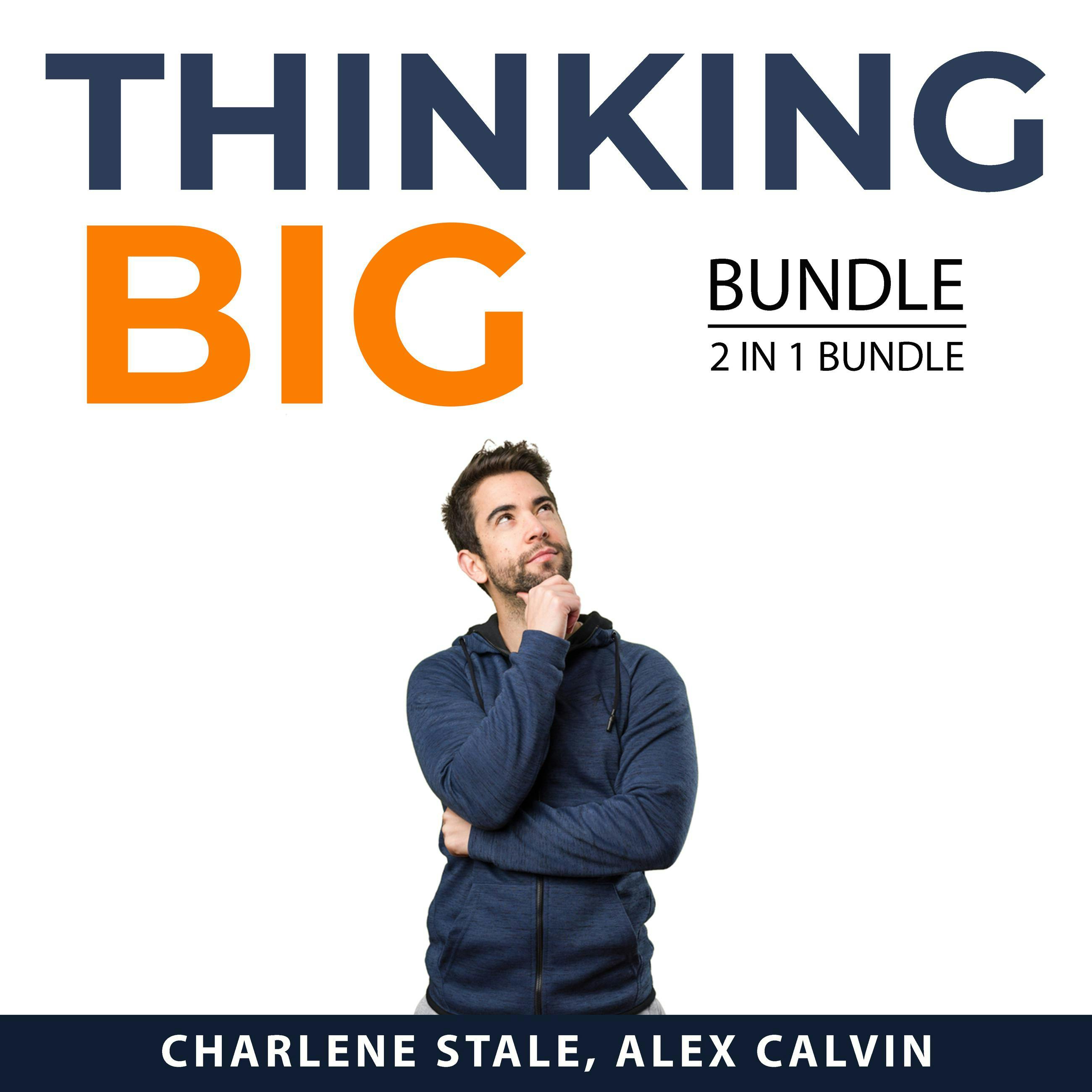 Thinking Big Bundle, 2 in 1 Bundle: Success Mindset and Success Mentality - Alex Calvin, Charlene Stale