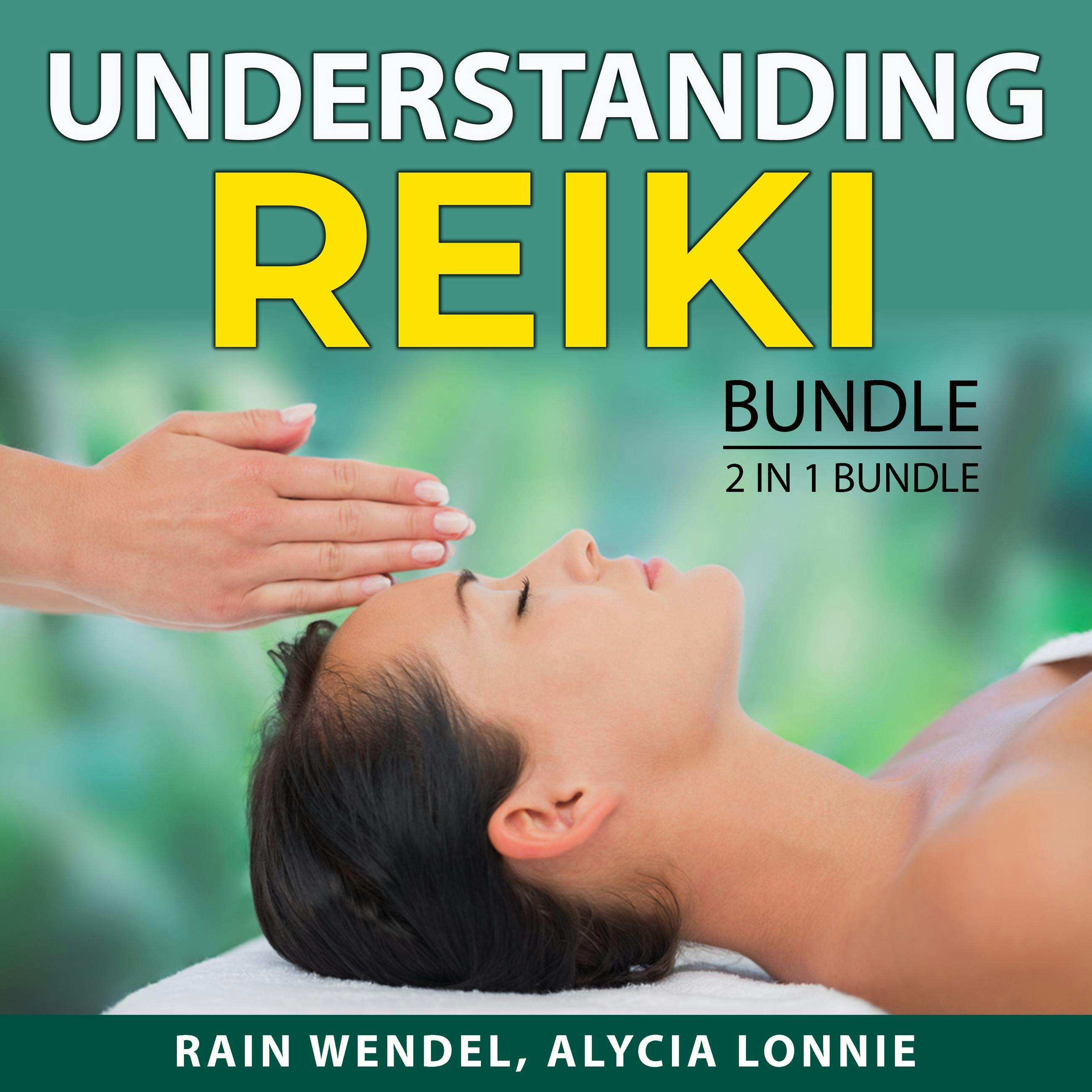 Understanding Reiki Bundle, 2 in 1 Bundle: Reiki Healing Energy and Angelic Reiki Healing - Rain Wendel, Alycia Lonnie