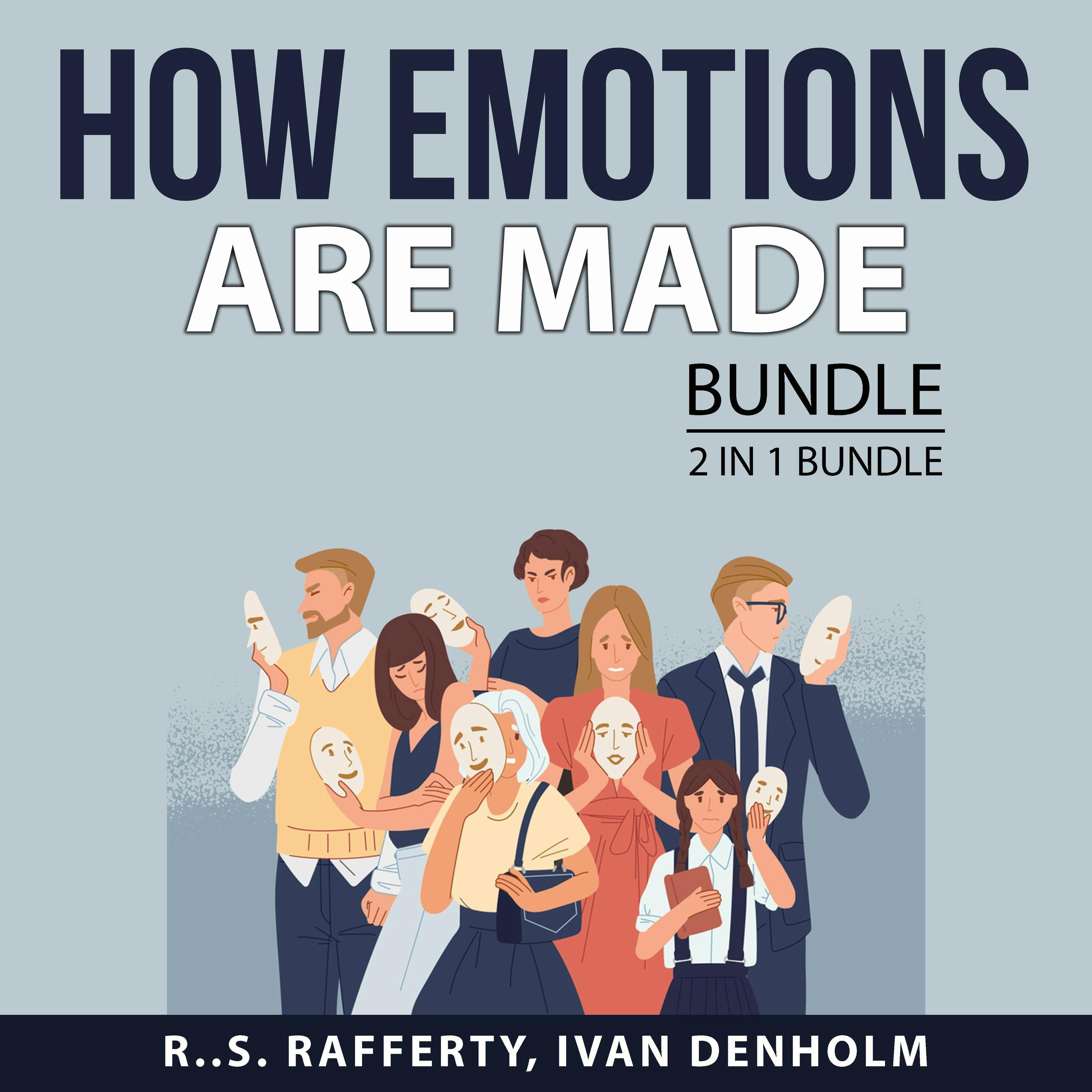 How Emotions Are Made Bundle, 2 in 1 Bundle: Your Feelings and Emotions and Master Your Feelings - R..S. Rafferty, Ivan Denholm