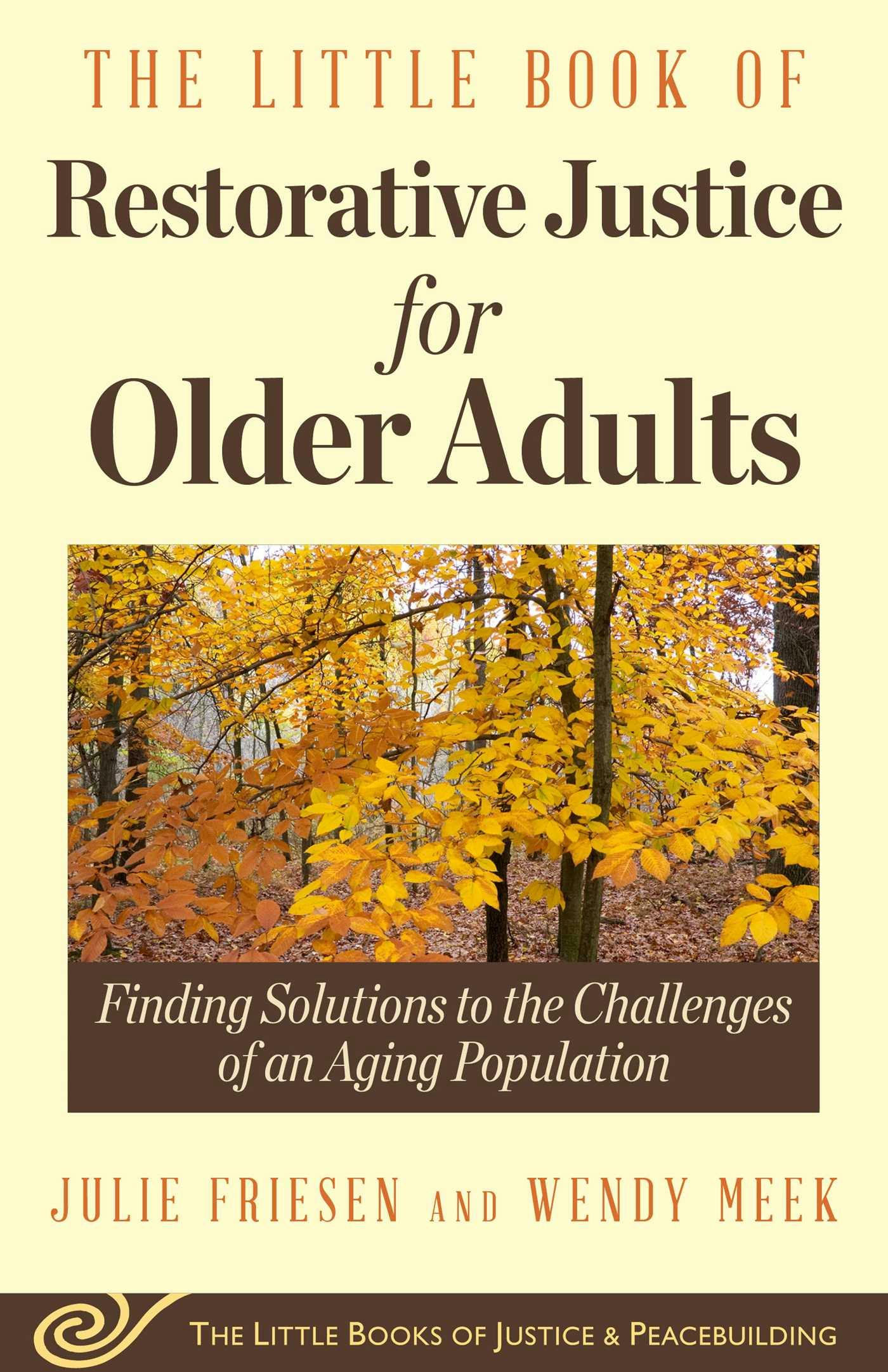 The Little Book of Restorative Justice for Older Adults: Finding Solutions to the Challenges of an Aging Population - Julie Friesen, Wendy Meek