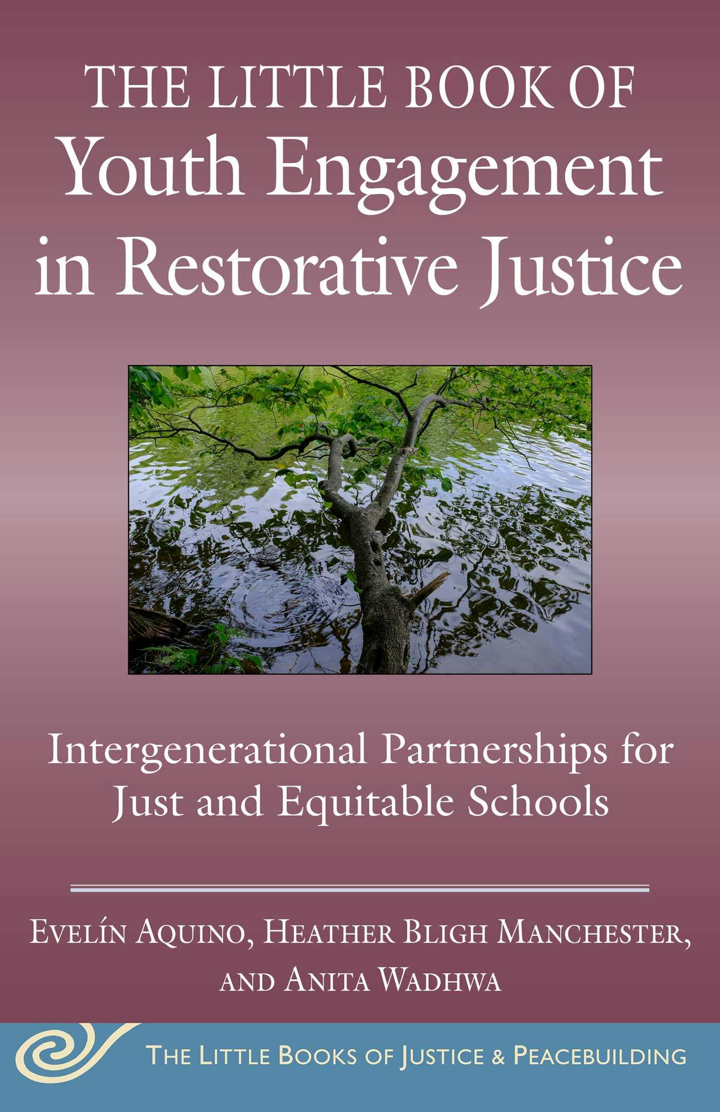 The Little Book of Youth Engagement in Restorative Justice: Intergenerational Partnerships for Just and Equitable Schools - Anita Wadhwa, Evelín Aquino, Heather Bligh Manchester