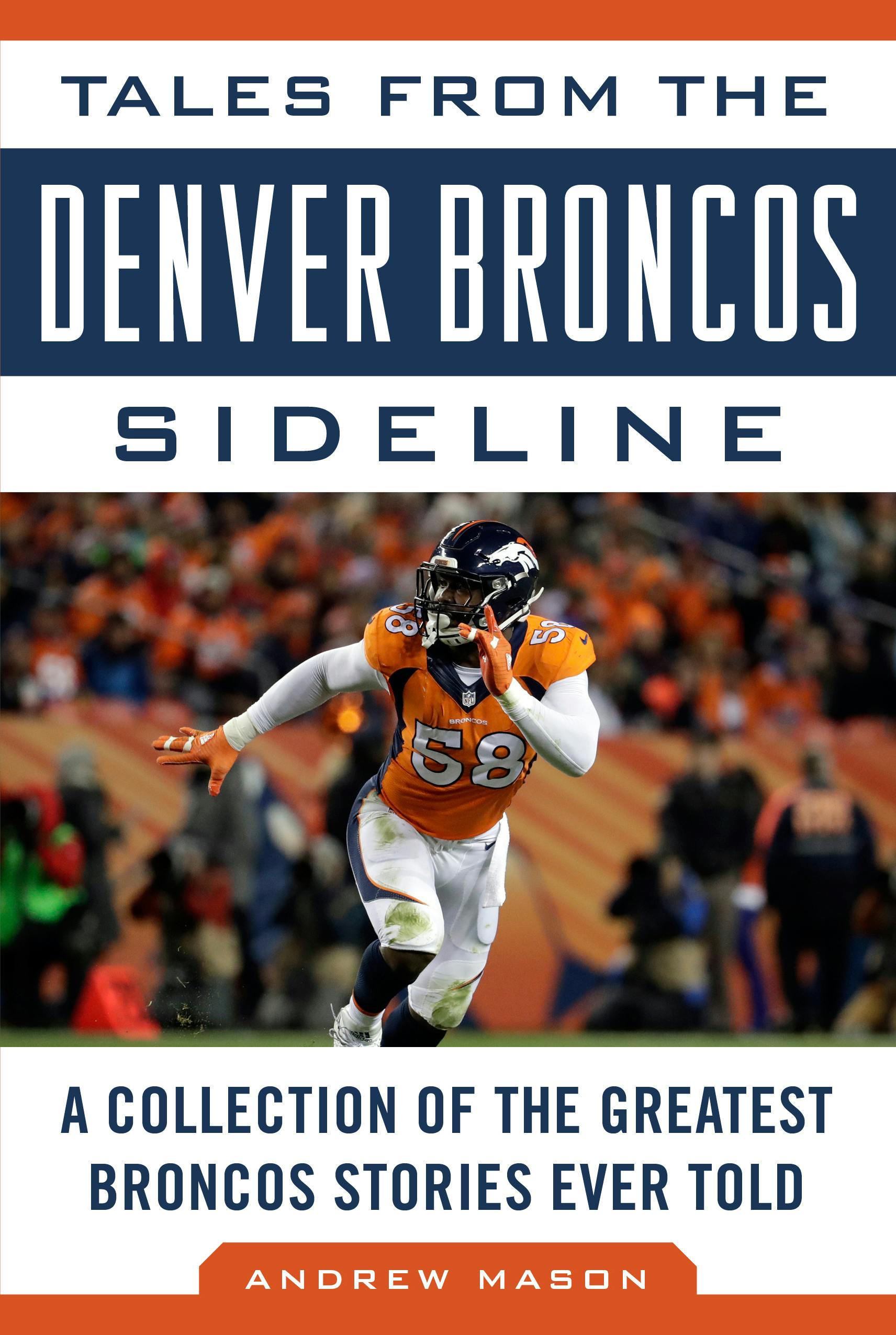 Tales from the Denver Broncos Sideline: A Collection of the Greatest Broncos Stories Ever Told - Andrew Mason