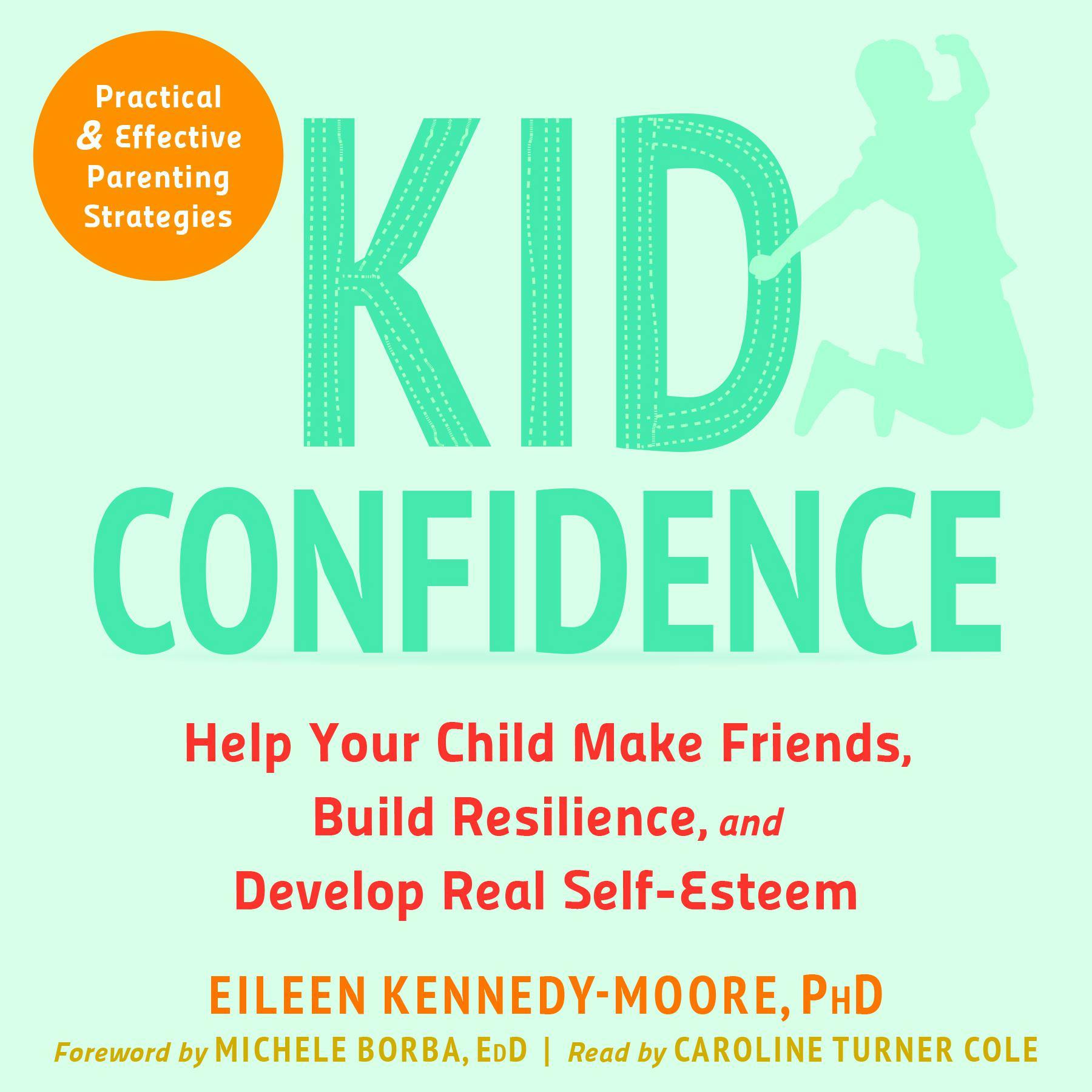 Kid Confidence: Help Your Child Make Friends, Build Resilience, and Develop Real Self-Esteem - undefined