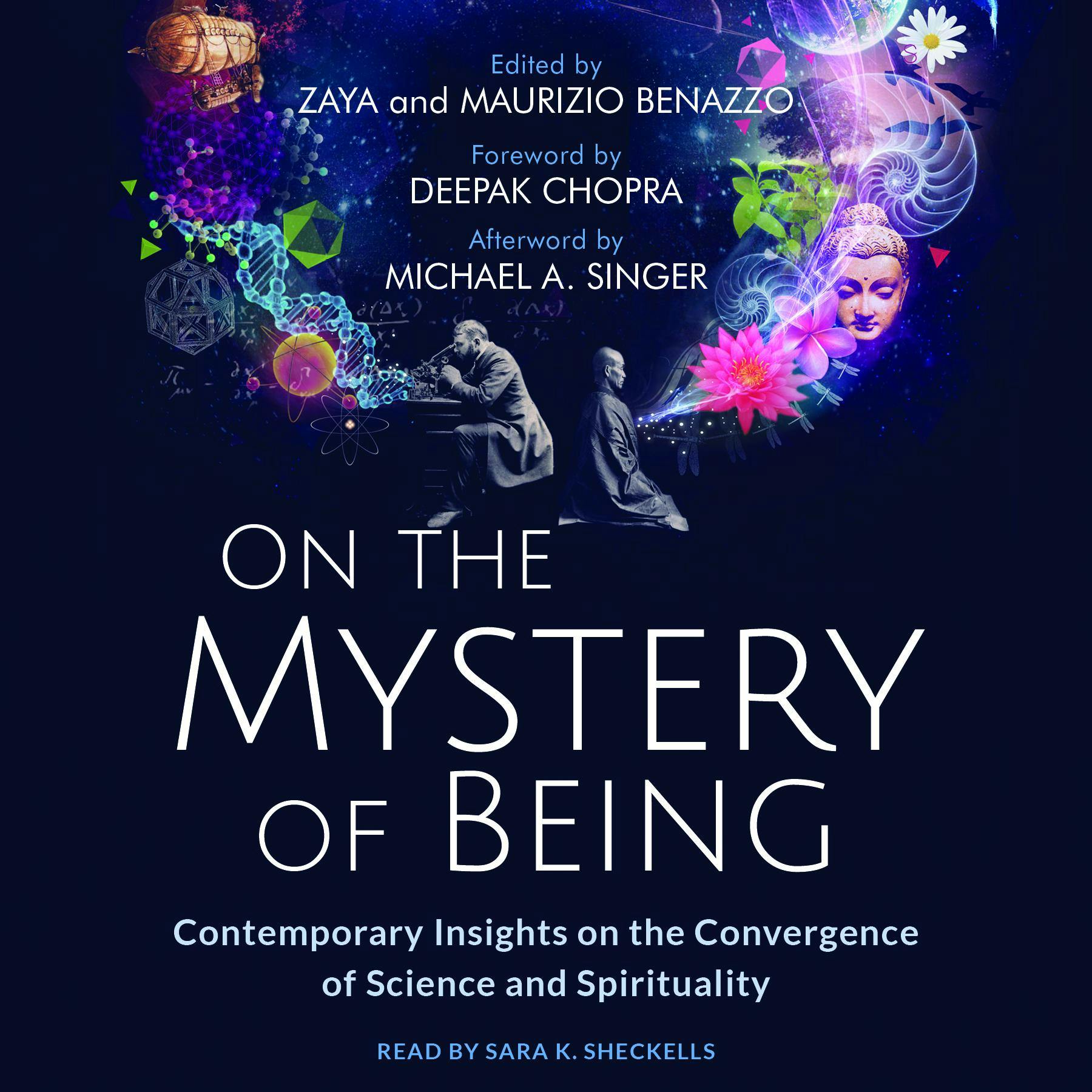 On the Mystery of Being: Contemporary Insights on the Convergence of Science and Spirituality - Maurizio Benazzo, Michael A Singer, Deepak Chopra, Zaya Benazzo
