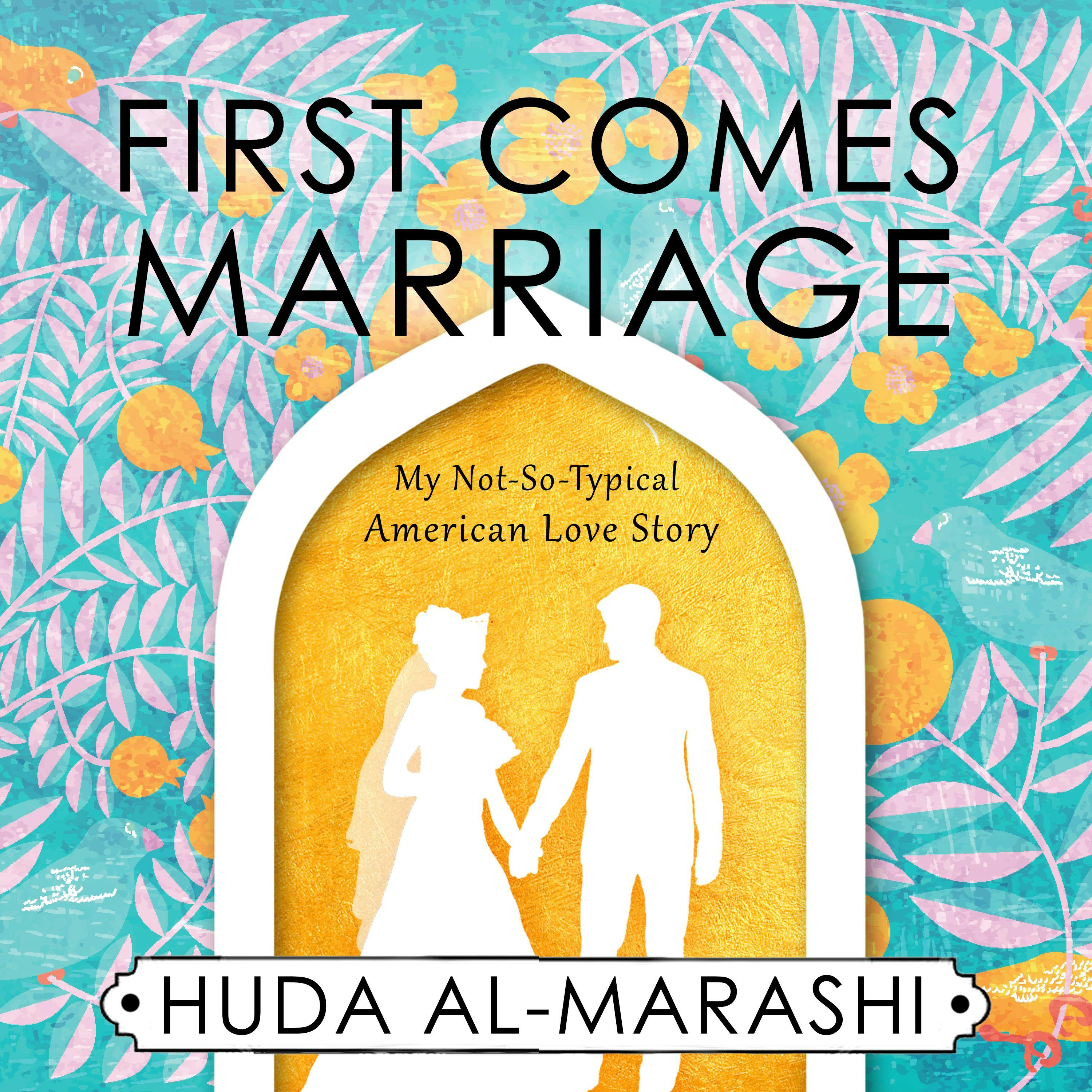 First Comes Marriage: My Not-So-American Love Story - Huda Al-Marashi