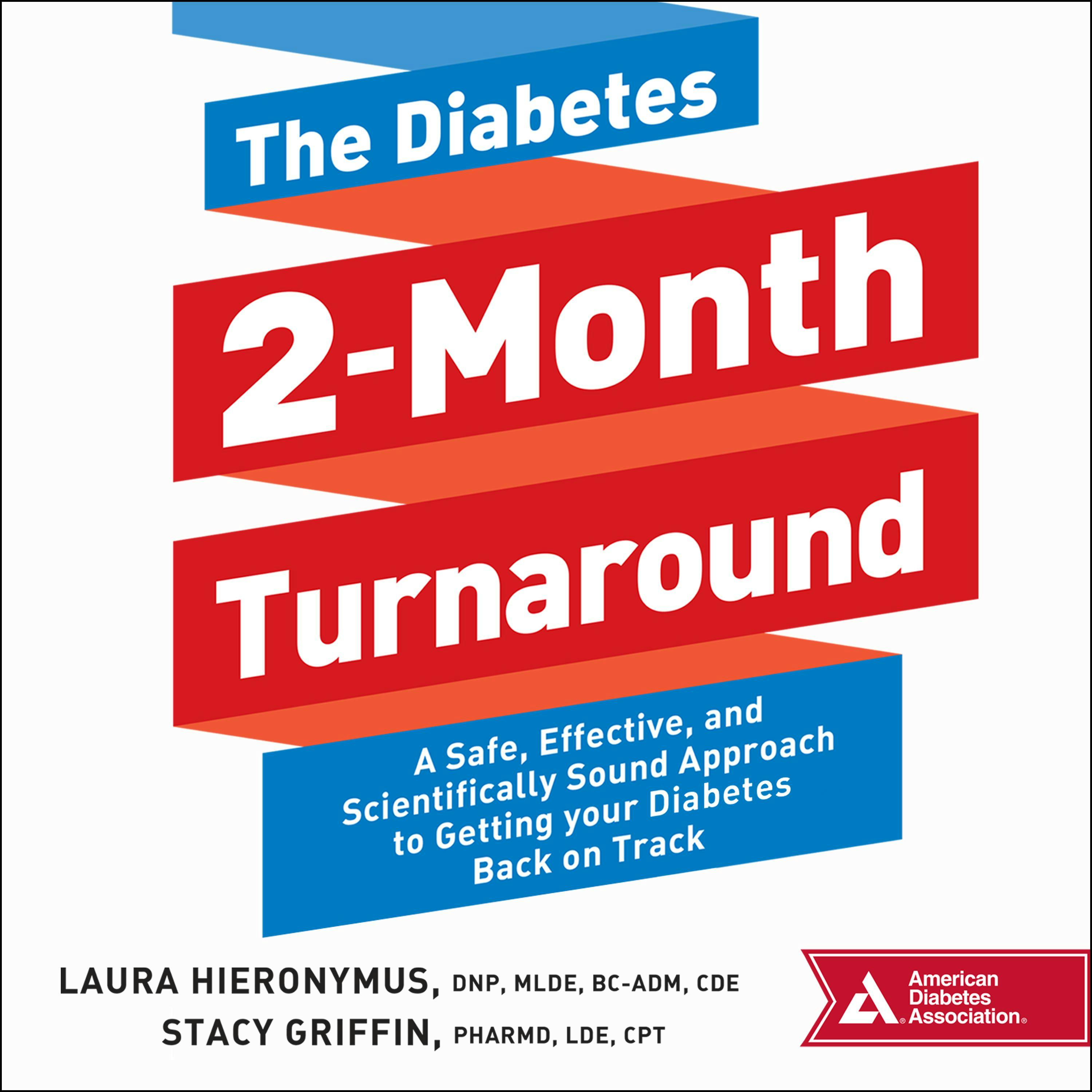 The Diabetes 2-Month Turnaround: A Safe, Effective, and Scientifically Sound Approach to Getting Your Diabetes Back On Track - CPT, BC-ADM