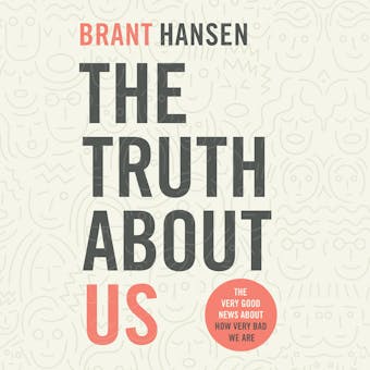 The Truth about Us - How We Fool Ourselves and How God Loves Us Anyway (Unabridged)