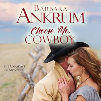 Choose Me, Cowboy - The Canadays of Montana, Book 2 (Unabridged)