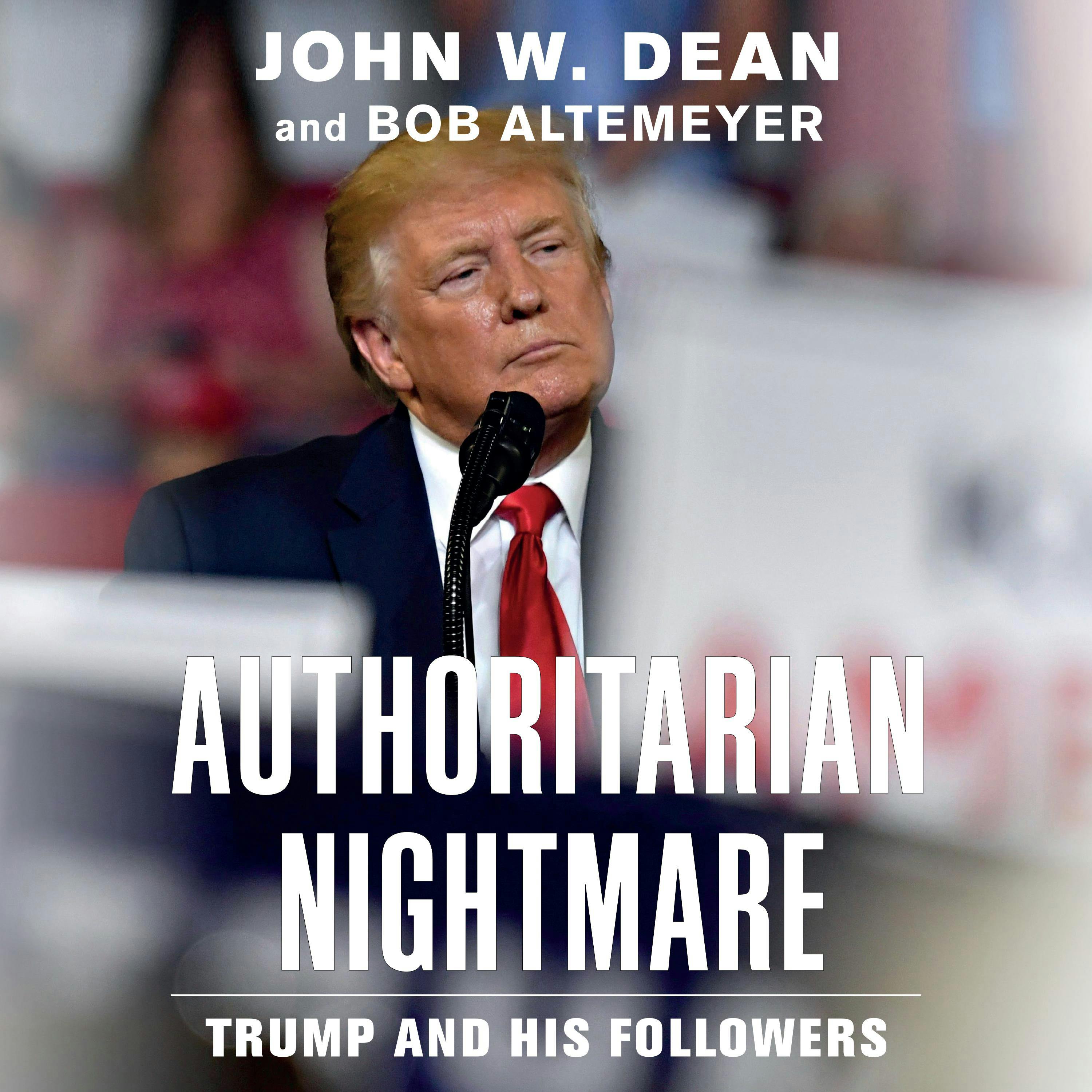 Authoritarian Nightmare: Trump and His Followers - Bob Altemeyer, John W. Dean