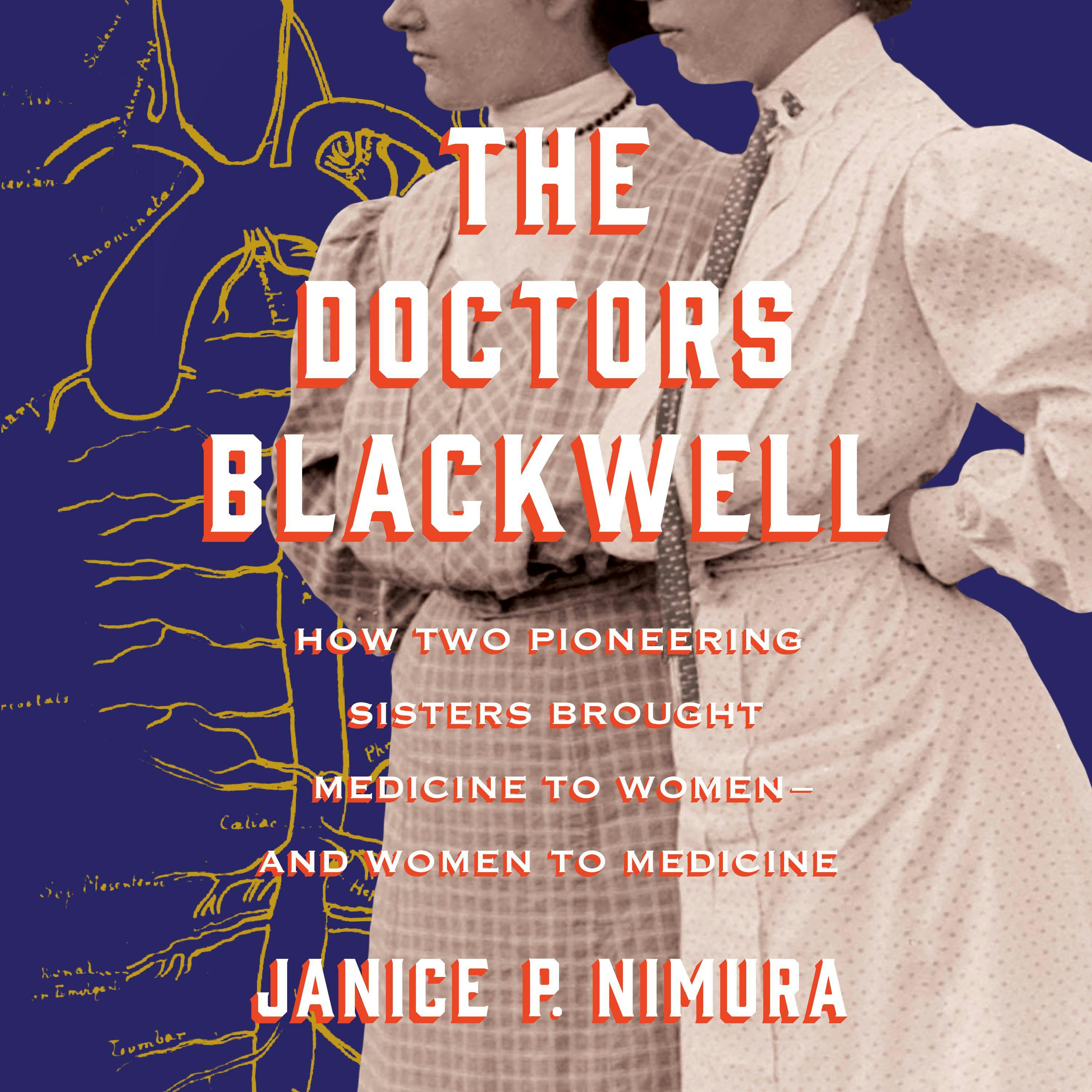The Doctors Blackwell: How Two Pioneering Sisters Brought Medicine to Women and Women to Medicine - Janice P. Nimura
