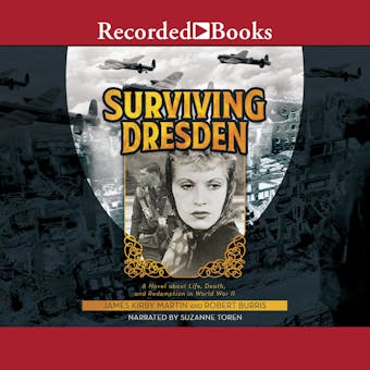 Surviving Dresden: A Novel about Life, Death, and Redemption in World War II