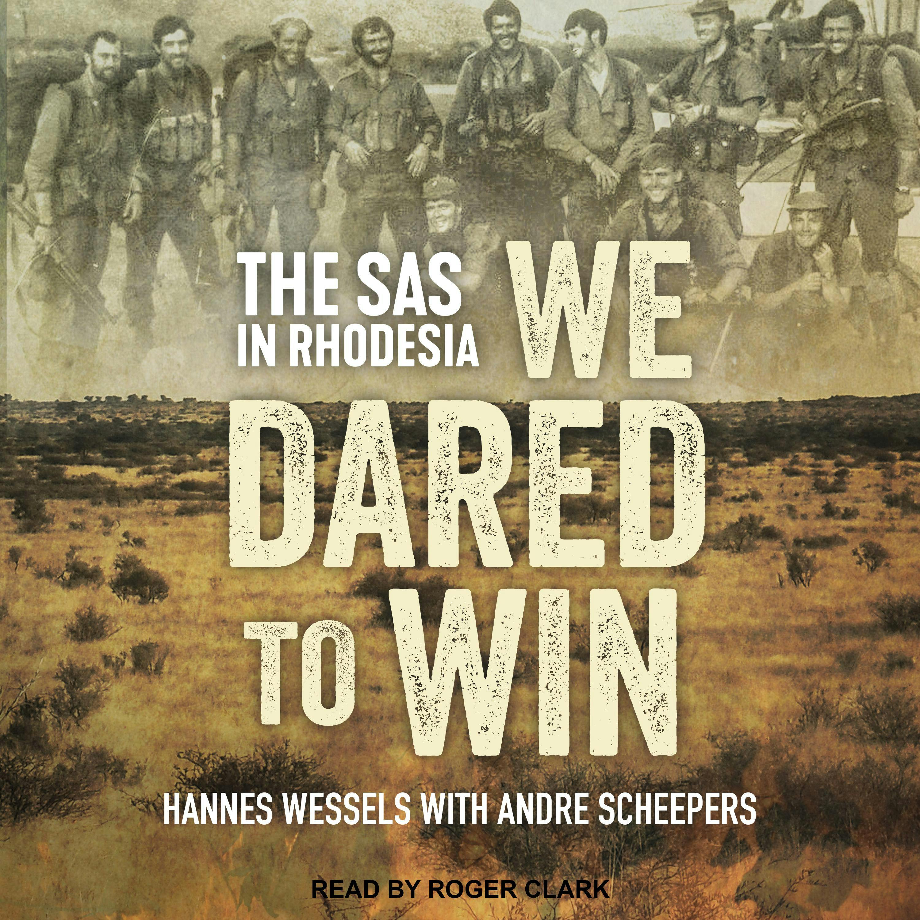 We Dared to Win: The SAS in Rhodesia - Andre Scheepers, Hannes Wessels