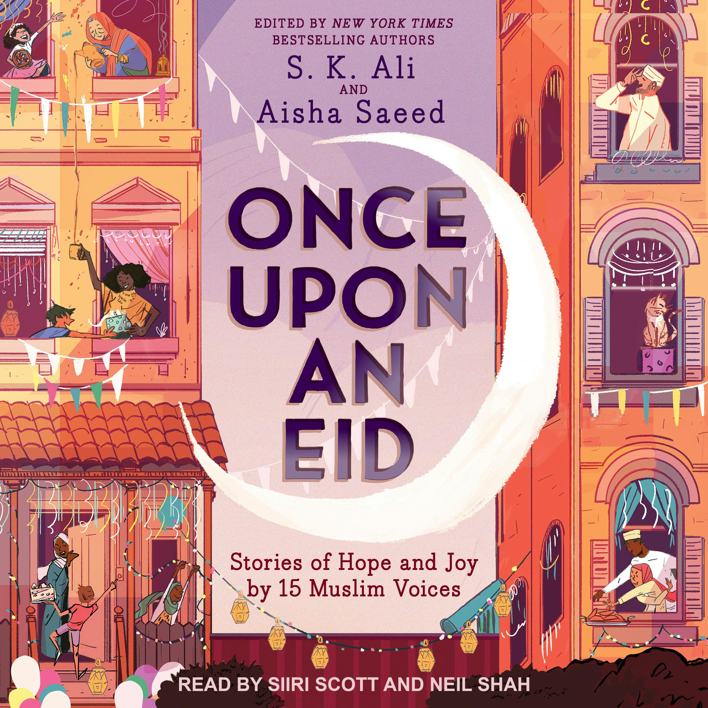 Once Upon an Eid: Stories of Hope and Joy by 15 Muslim Voices - Aisha Saeed, S.K. Ali