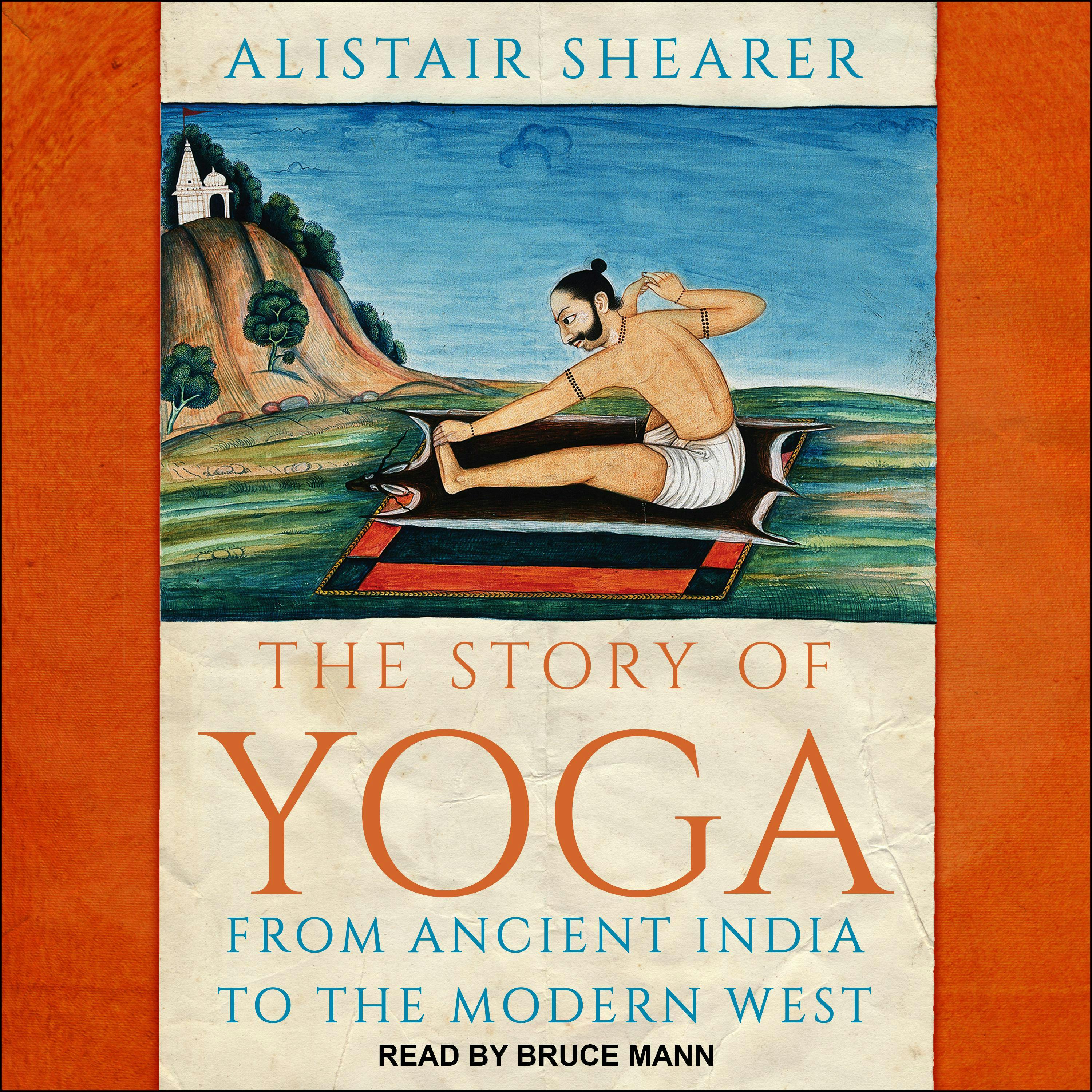 The Story of Yoga: From Ancient India to the Modern West - Alistair Shearer