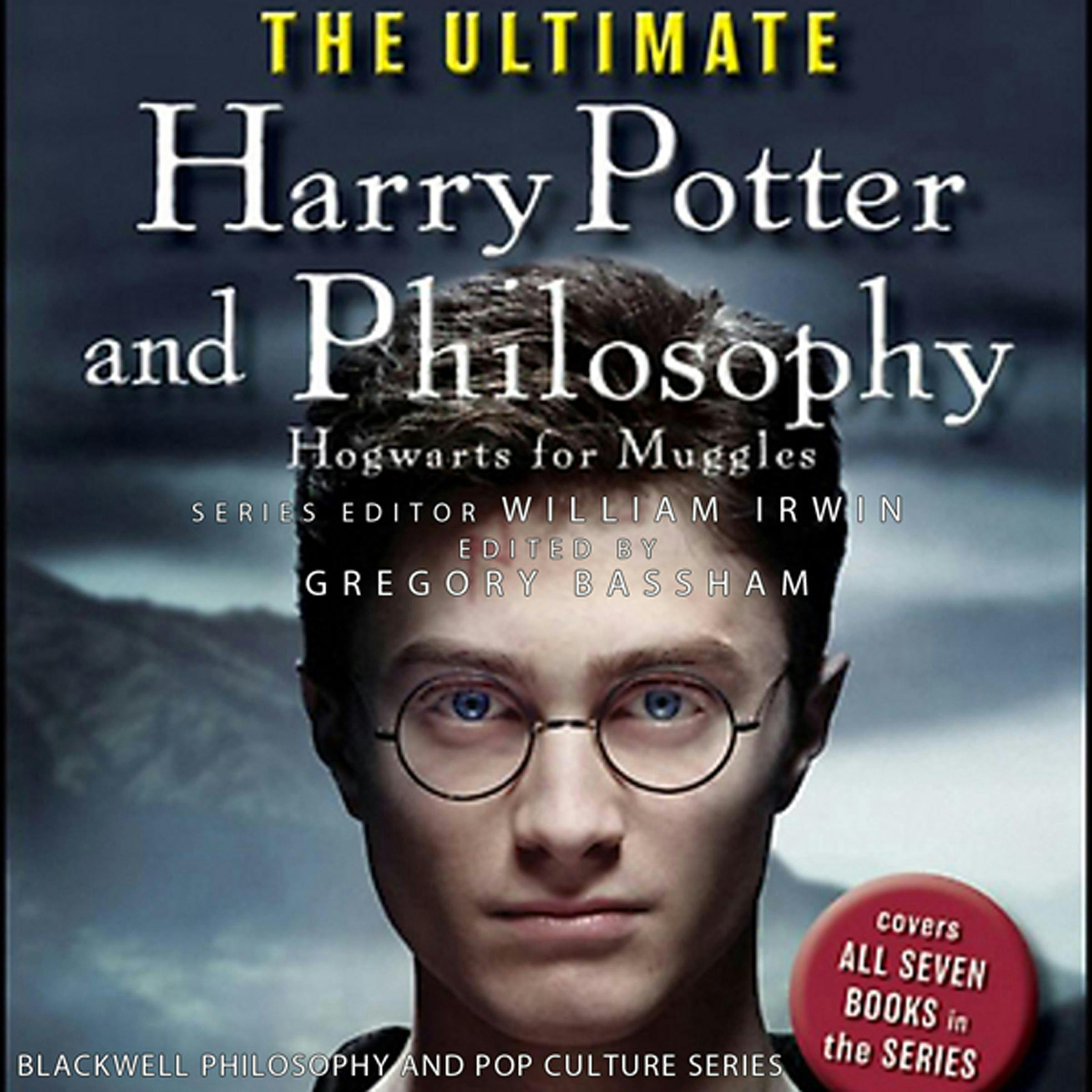The Ultimate Harry Potter and Philosophy: Hogwarts for Muggles - William Irwin, Gregory Bassham