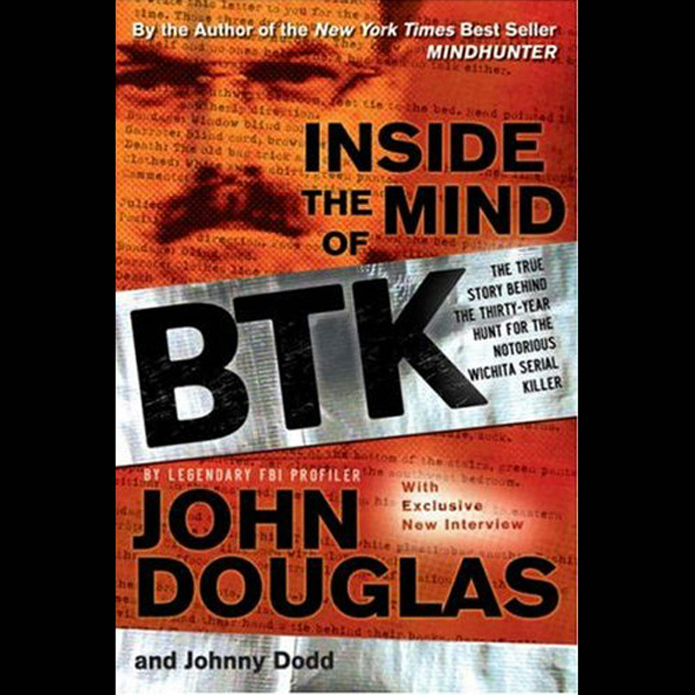 Inside the Mind of BTK: The True Story Behind the Thirty-Year Hunt for the Notorious Wichita Serial Killer - John E. Douglas, Johnny Dodd