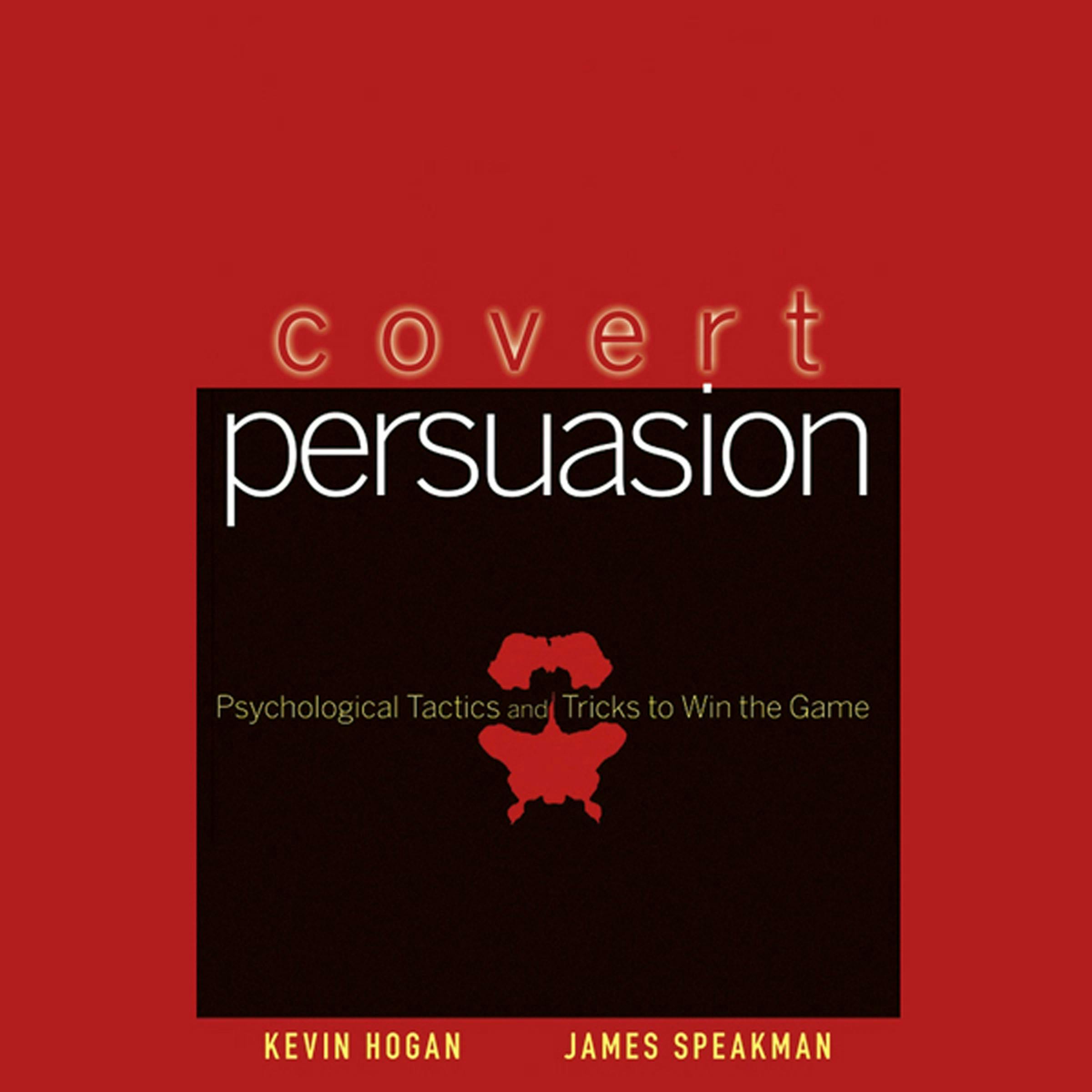 Covert Persuasion: Psychological Tactics and Tricks to Win the Game - Kevin Hogan, James Speakman