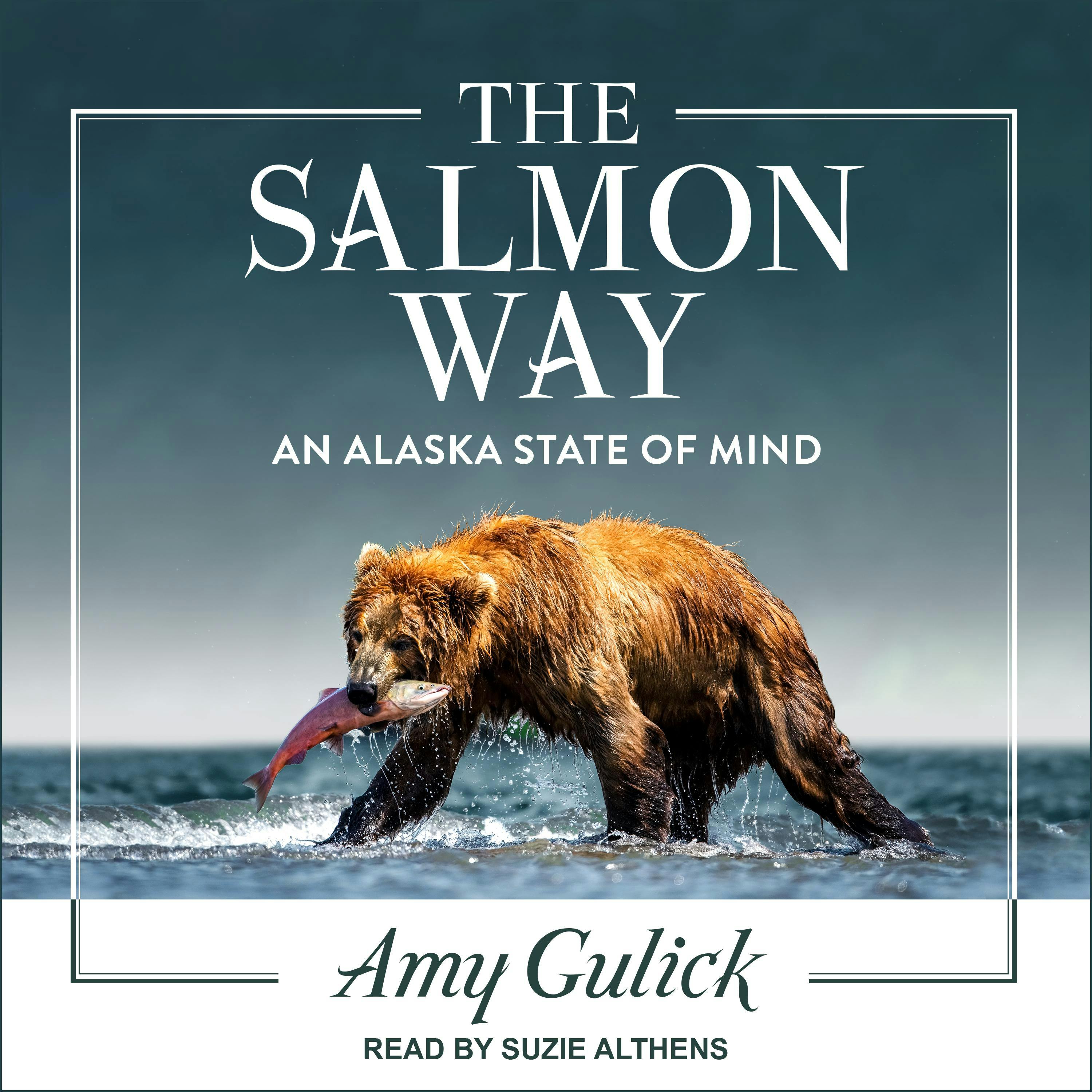 The Salmon Way: An Alaska State of Mind - Amy Gulick