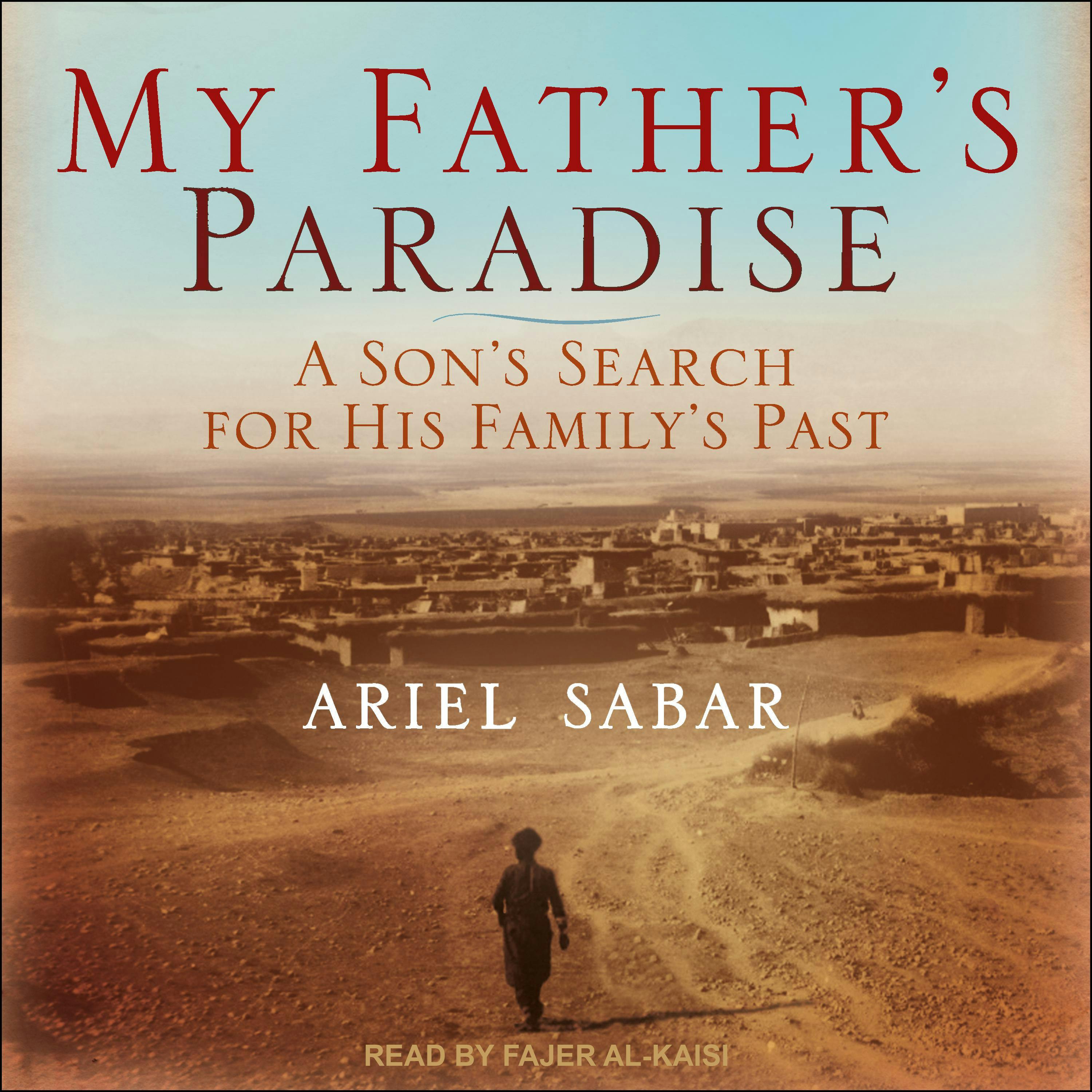 My Father's Paradise: A Son's Search For His Family's Past - Ariel Sabar