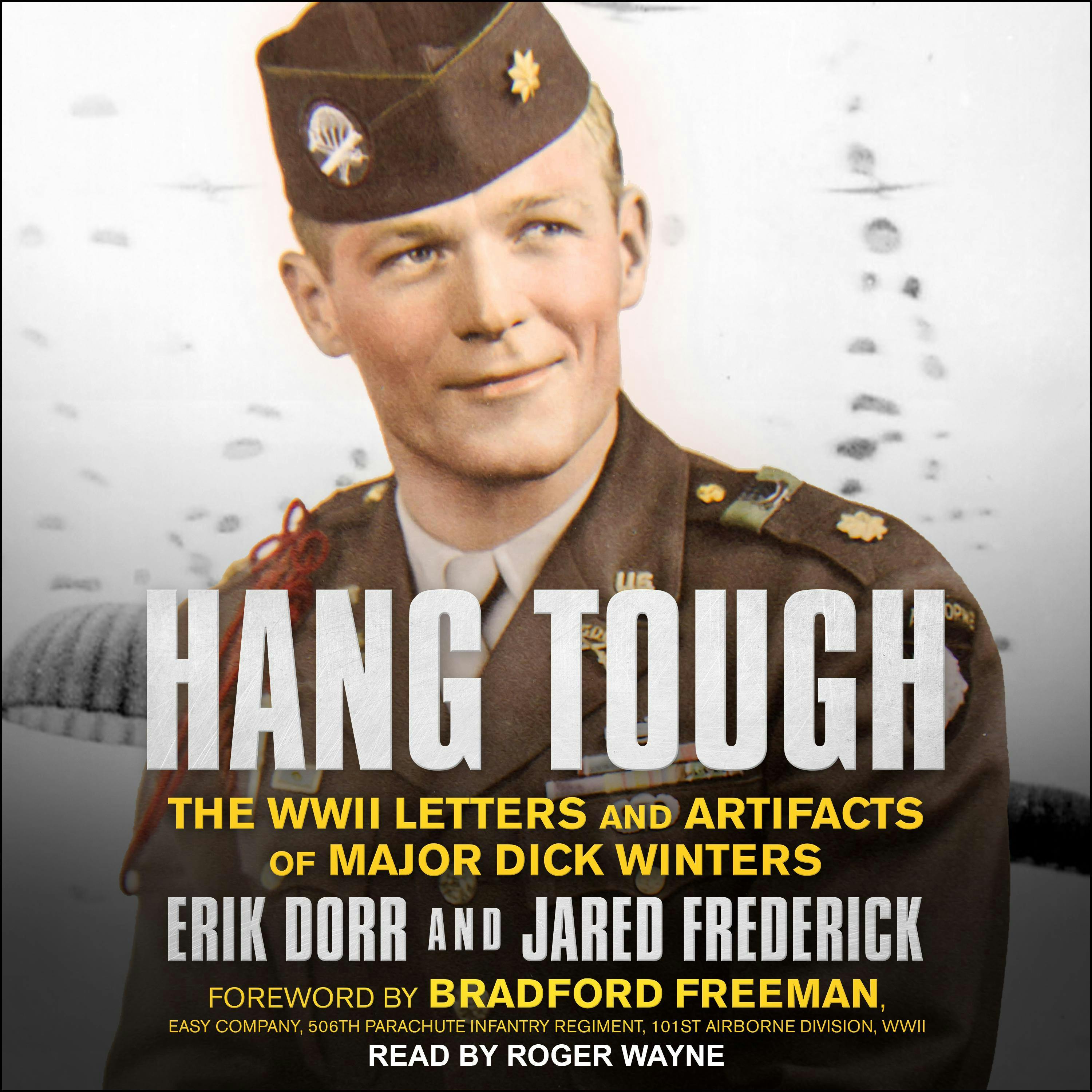 Hang Tough: The WWII Letters and Artifacts of Major Dick Winters - Bradford Freeman, Jared Frederick, Erik Dorr