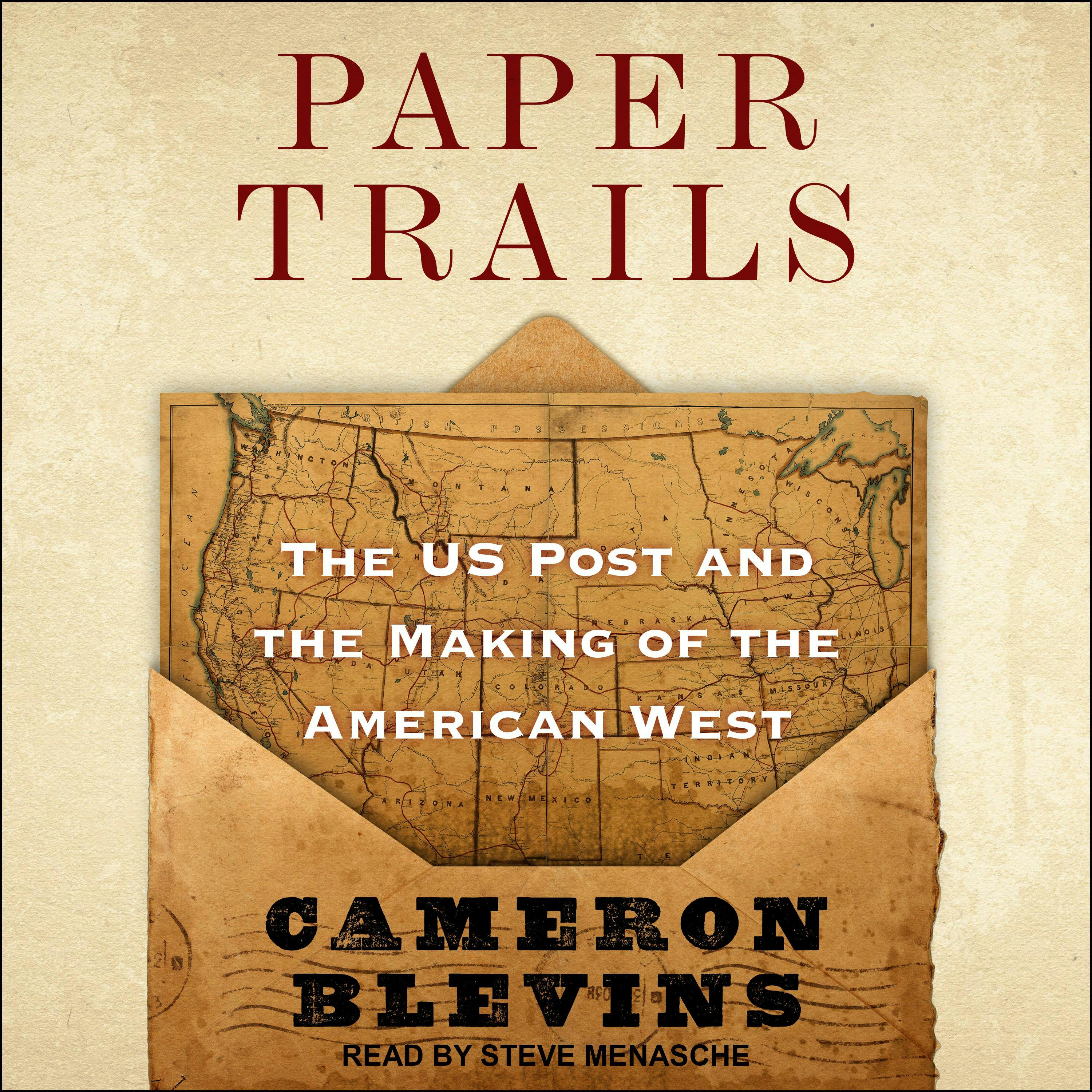 Paper Trails: The US Post and the Making of the American West - Cameron Blevins