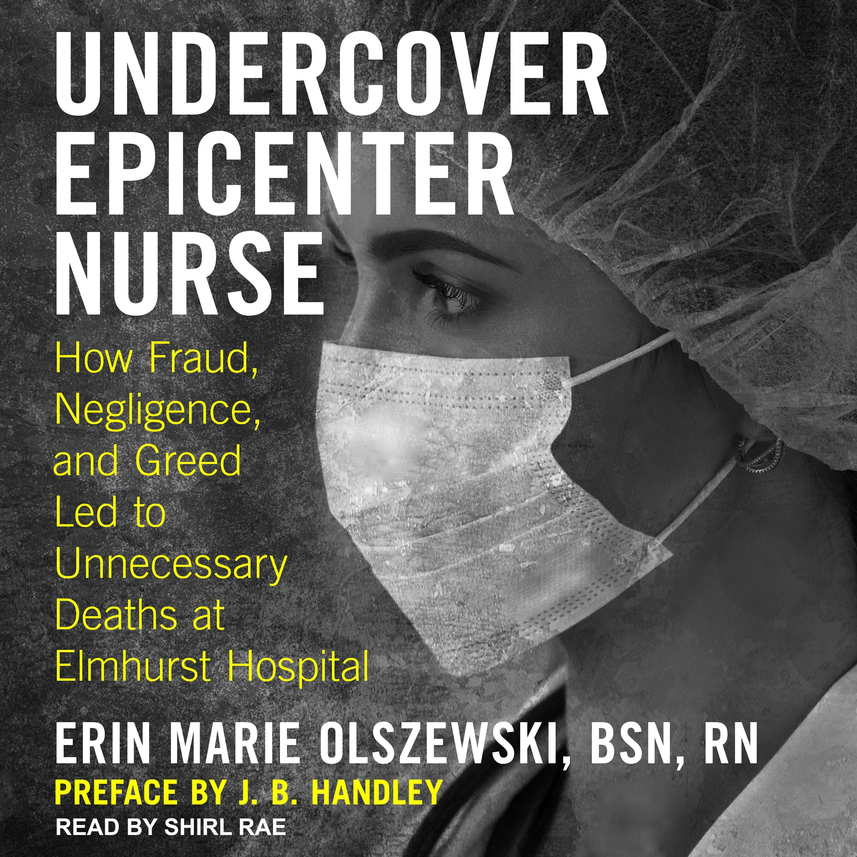 Undercover Epicenter Nurse: How Fraud, Negligence, and Greed Led to Unnecessary Deaths at Elmhurst Hospital - undefined