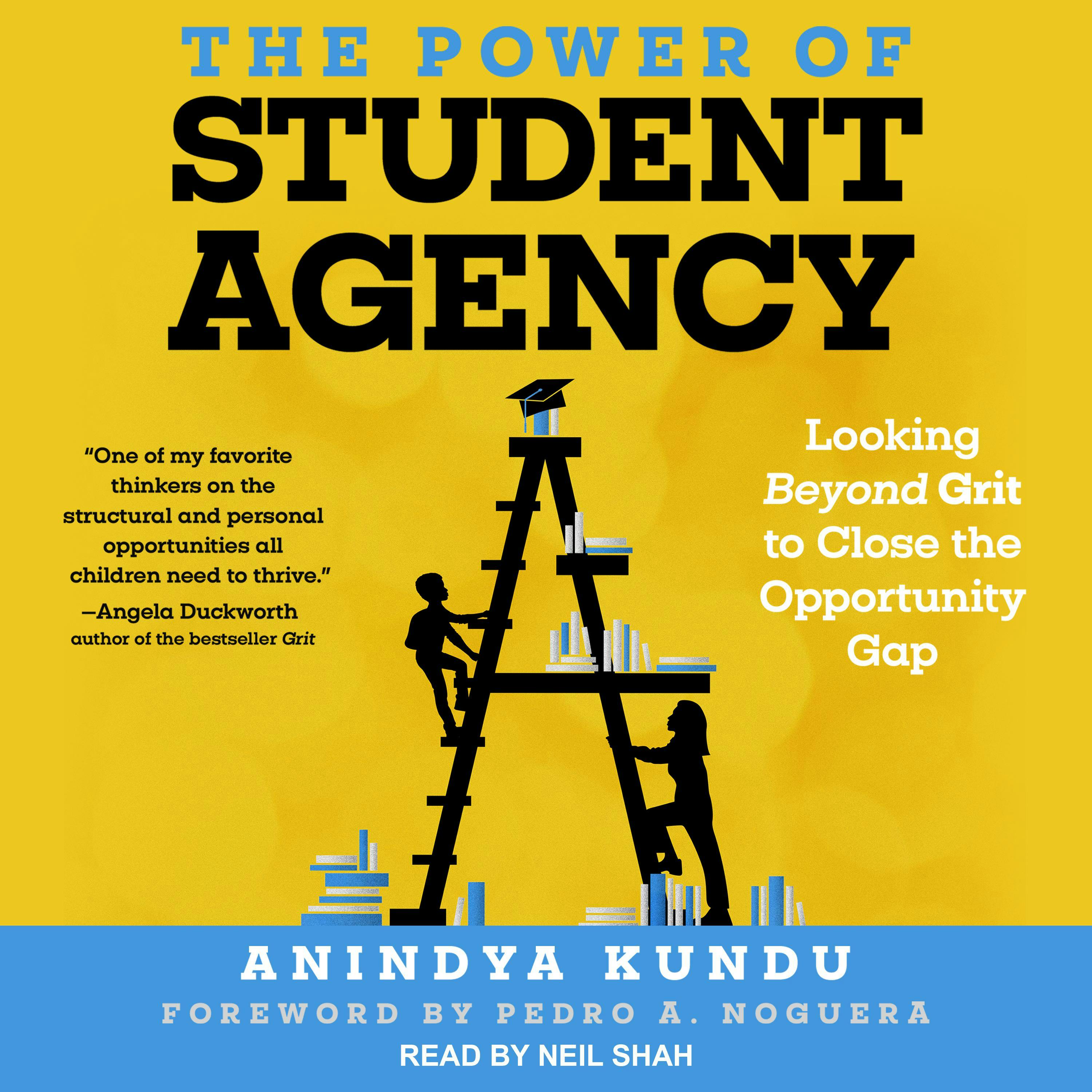 The Power of Student Agency: Looking Beyond Grit to Close the Opportunity Gap - Anindya Kundu, Pedro A. Noguera