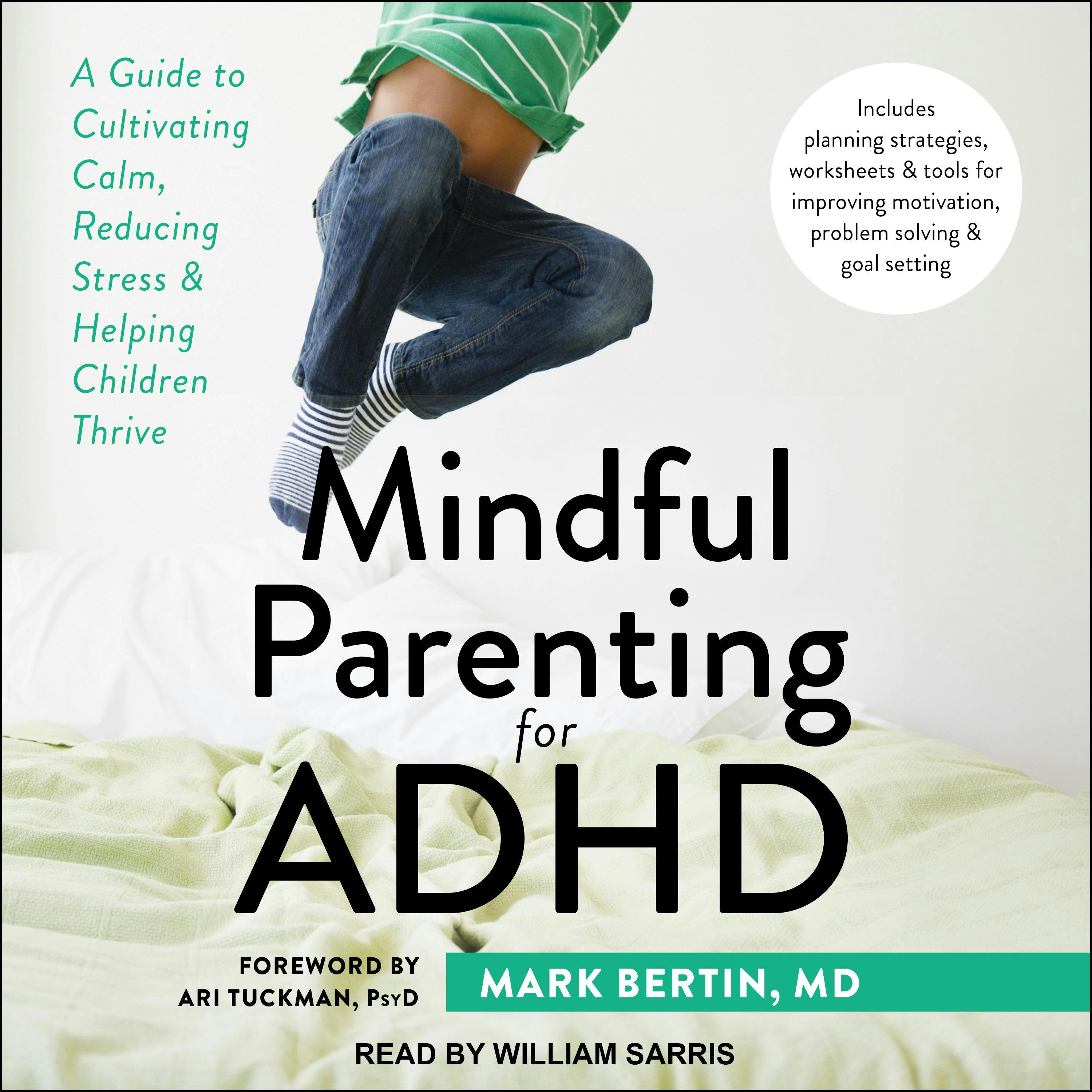 Mindful Parenting for ADHD: A Guide to Cultivating Calm, Reducing Stress, and Helping Children Thrive - PsyD Ari Tuckman, MD
