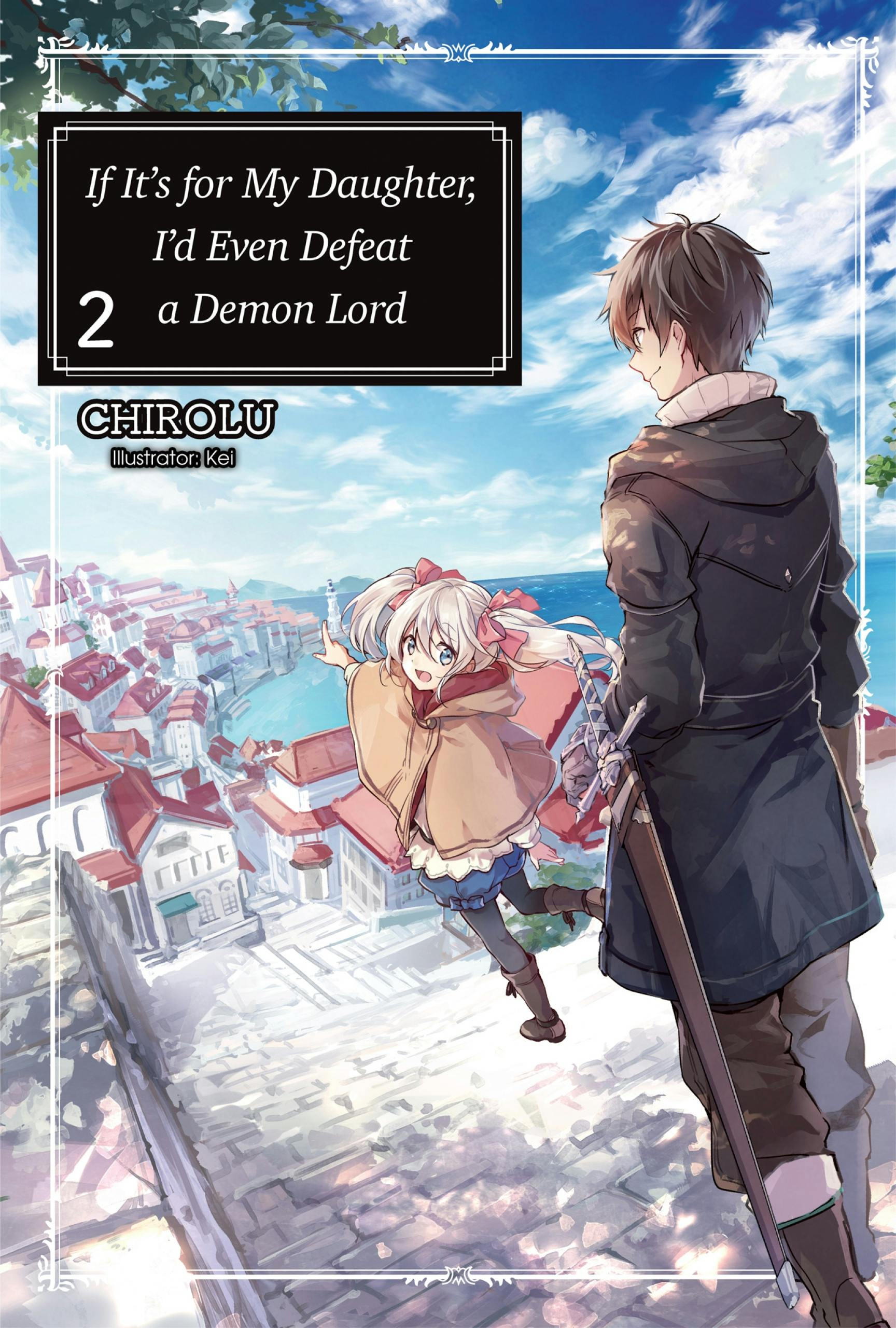 If It’s for My Daughter, I’d Even Defeat a Demon Lord: Volume 2 - CHIROLU