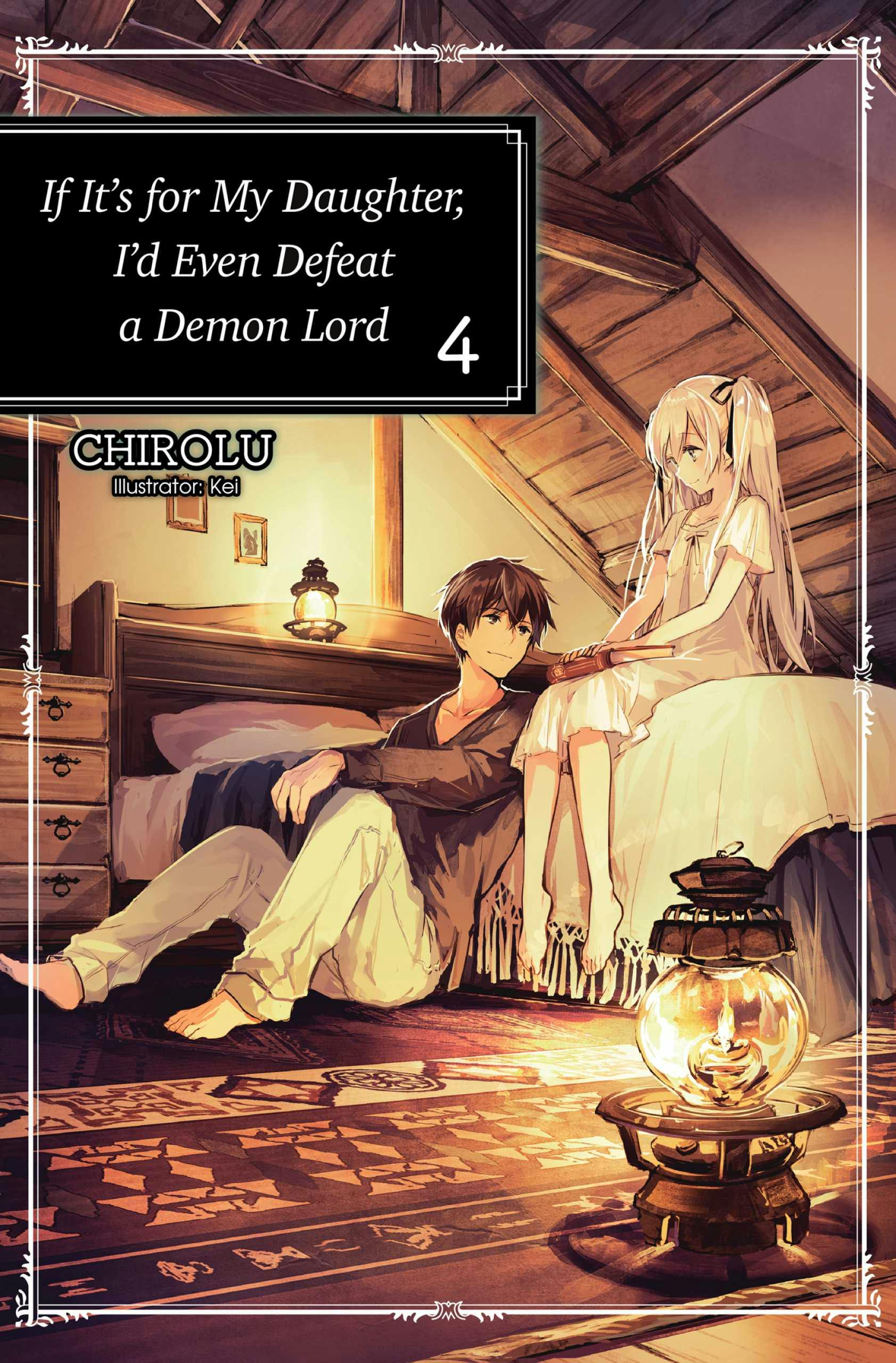 If It’s for My Daughter, I’d Even Defeat a Demon Lord: Volume 4 - CHIROLU