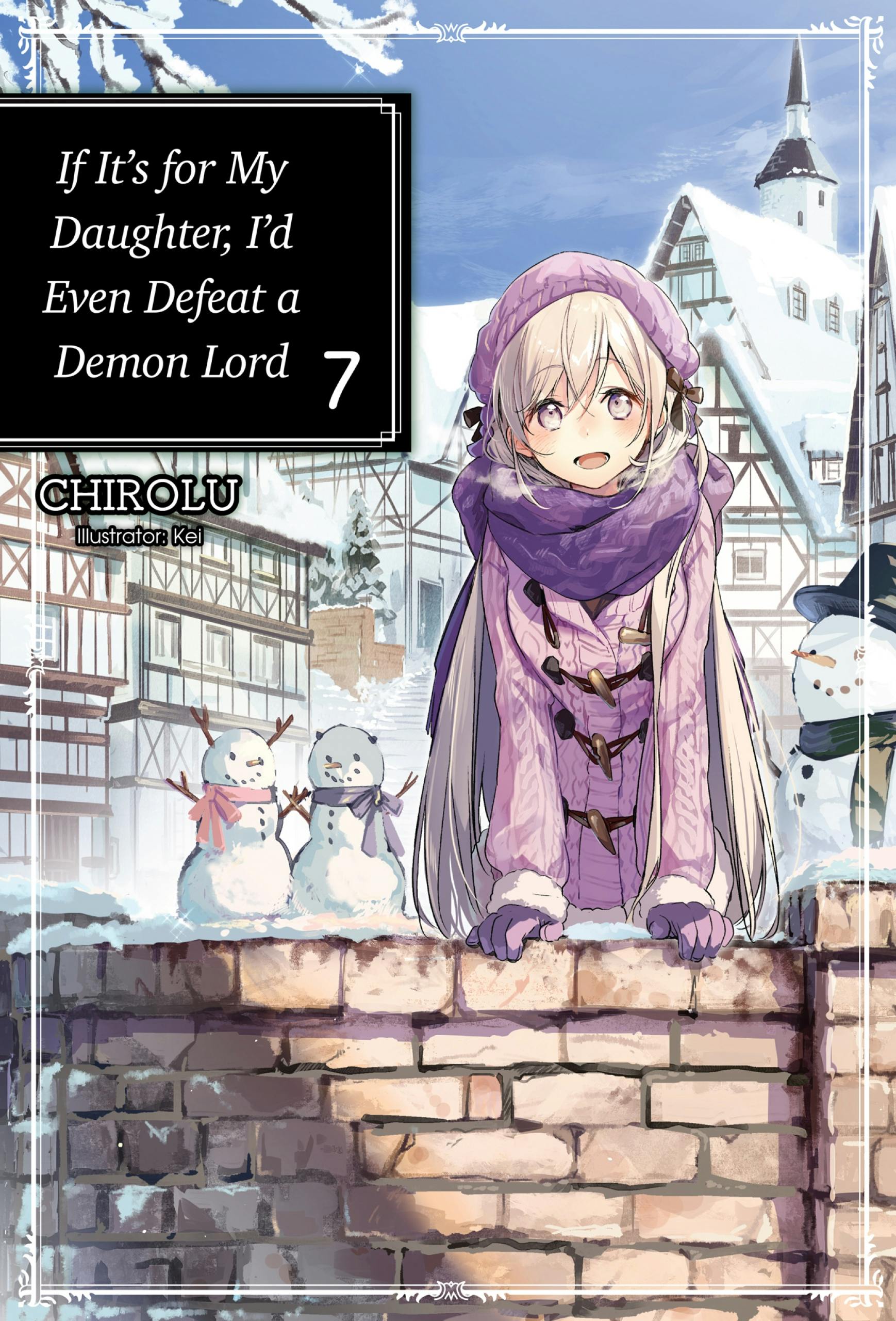 If It’s for My Daughter, I’d Even Defeat a Demon Lord: Volume 7 - CHIROLU