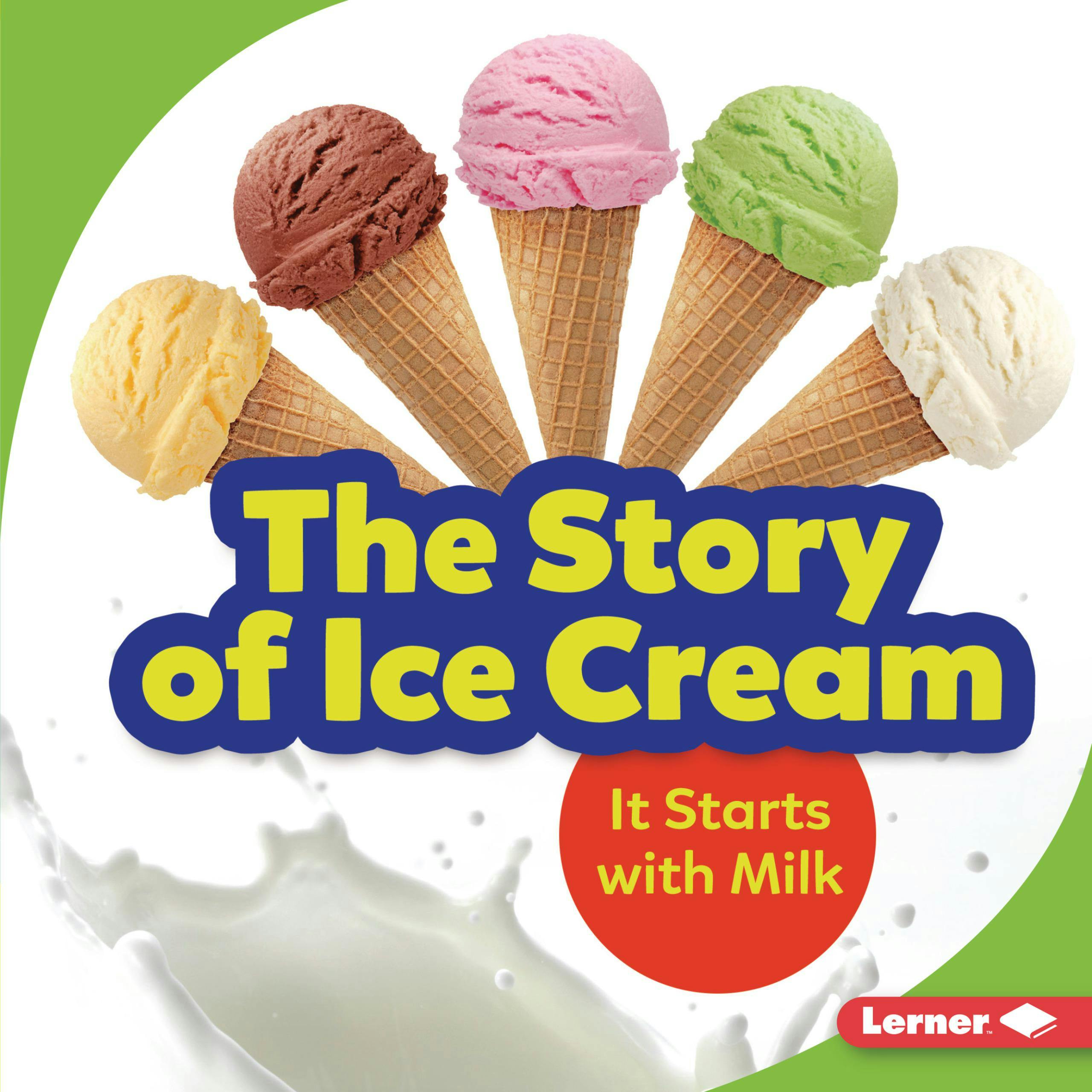The Story of Ice Cream: It Starts with Milk - Stacy Taus-Bolstad