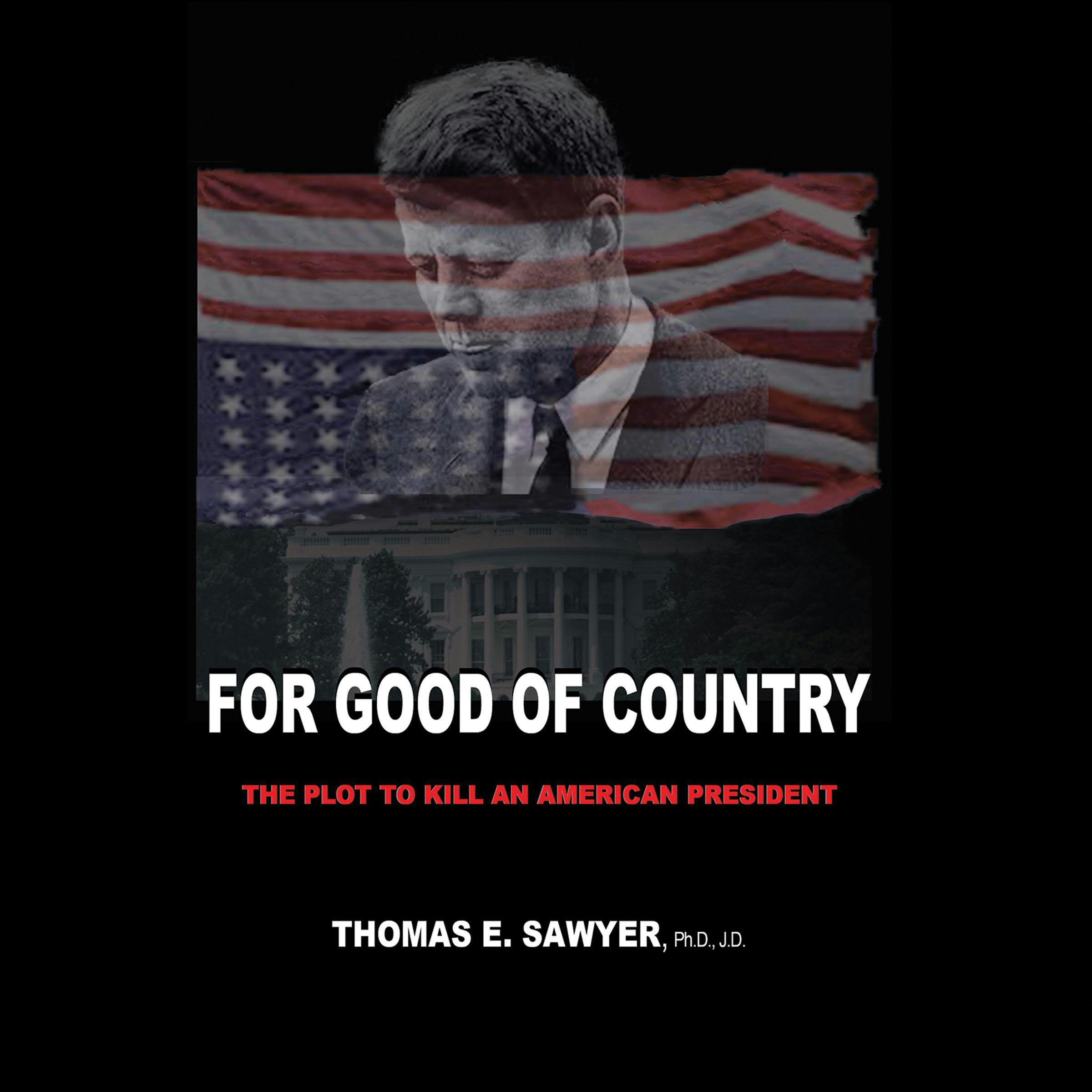 For Good of Country: The Plot To Kill An American President - J.D.