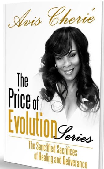 The Price of Evolution Series: "The Sanctified Sacrifices of Healing and Deliverance"