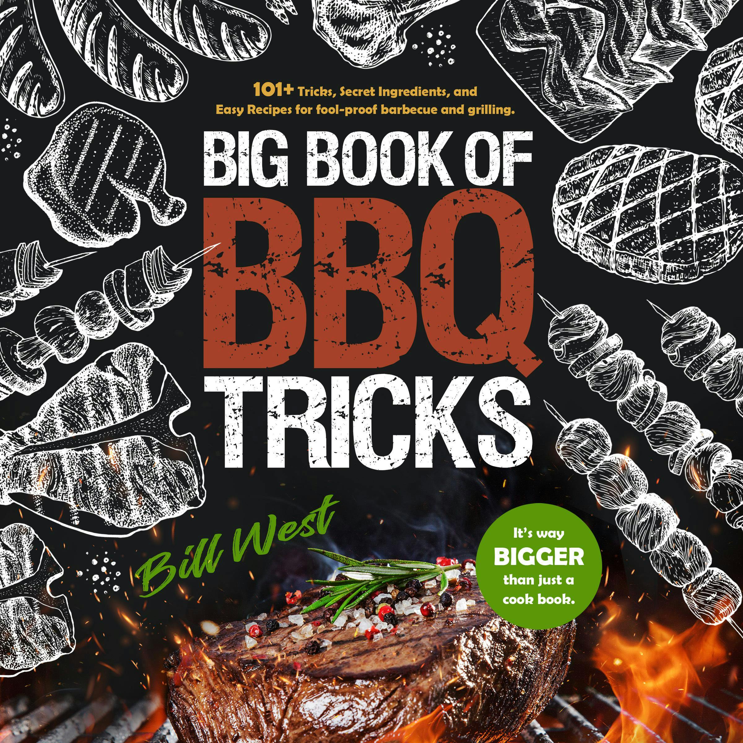 Big Book of BBQ Tricks: 101+ Tricks, Secret Ingredients, and Easy Recipes for Foolproof Barbecue & Grilling - Bill West