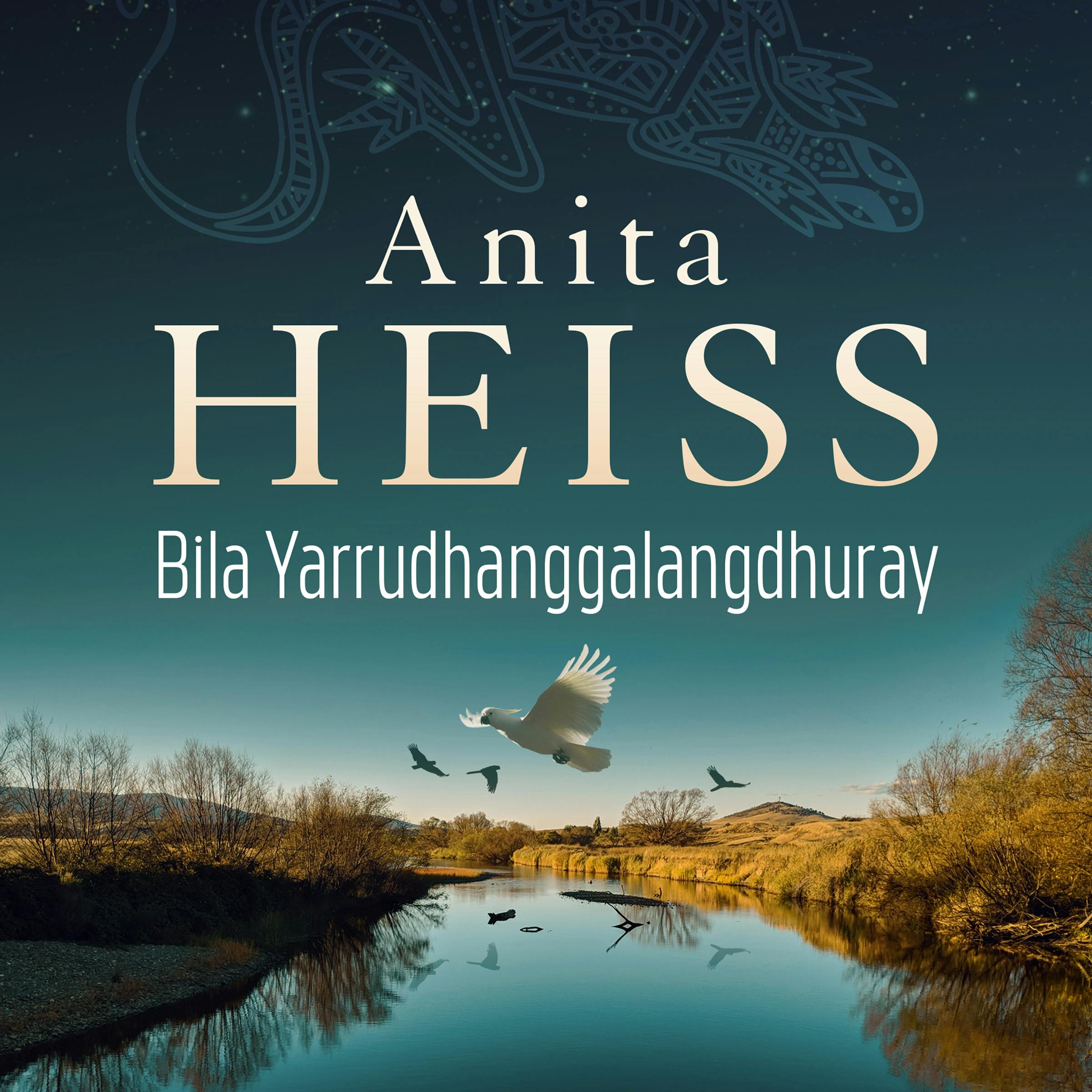 Bila Yarrudhanggalangdhuray: River of Dreams - Anita Heiss