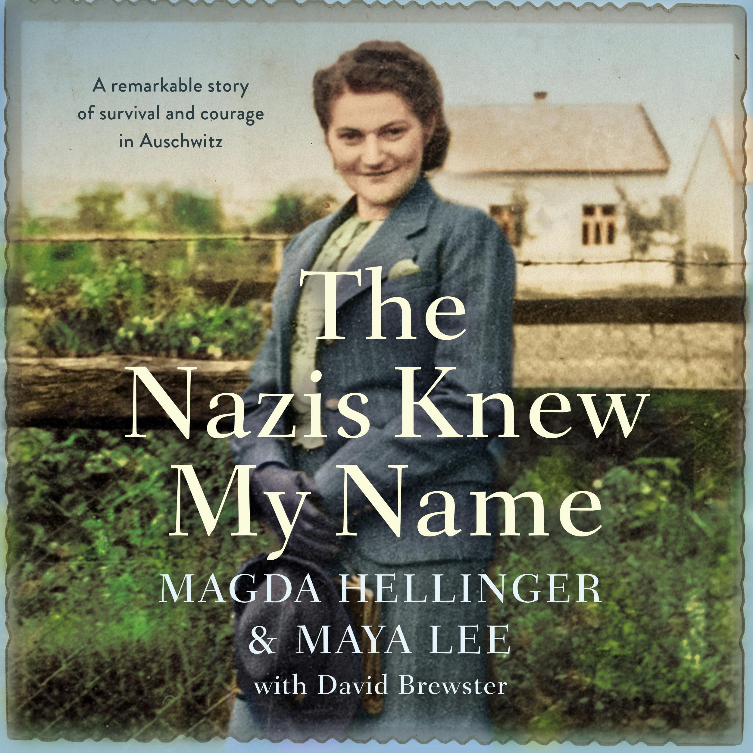 The Nazis Knew My Name: A remarkable story of survival and courage in Auschwitz - Magda Hellinger, Maya Lee
