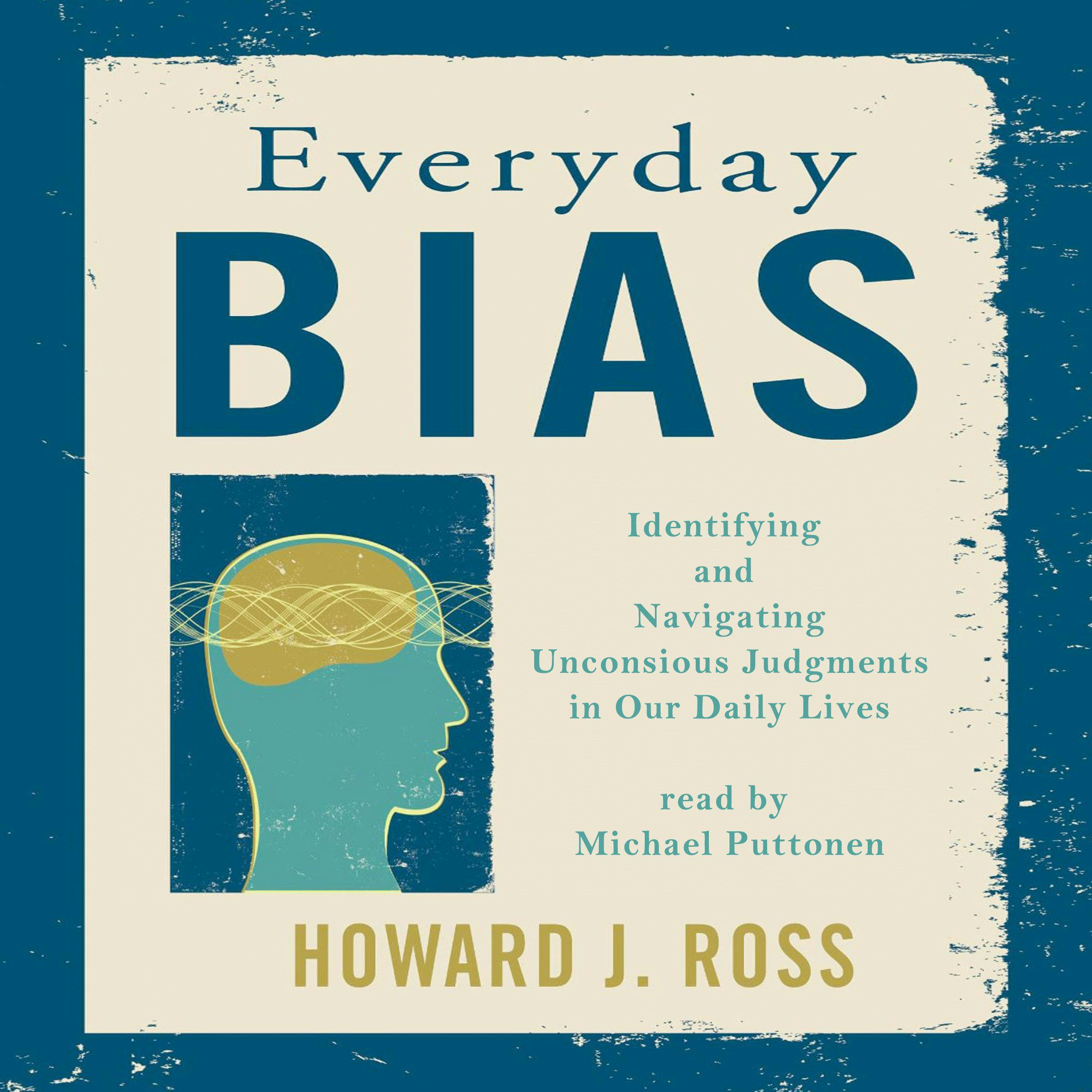 Everyday Bias: Identifying and Navigating Unconsious Judgment in Our Daily Lives - Howard J. Ross