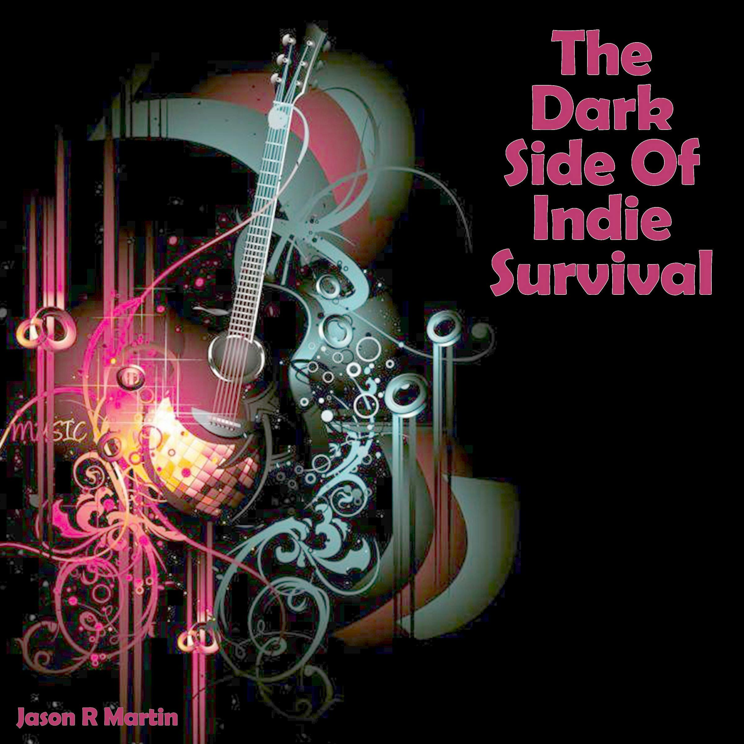 The Dark Side Of Indie Survival - Jason R Martin