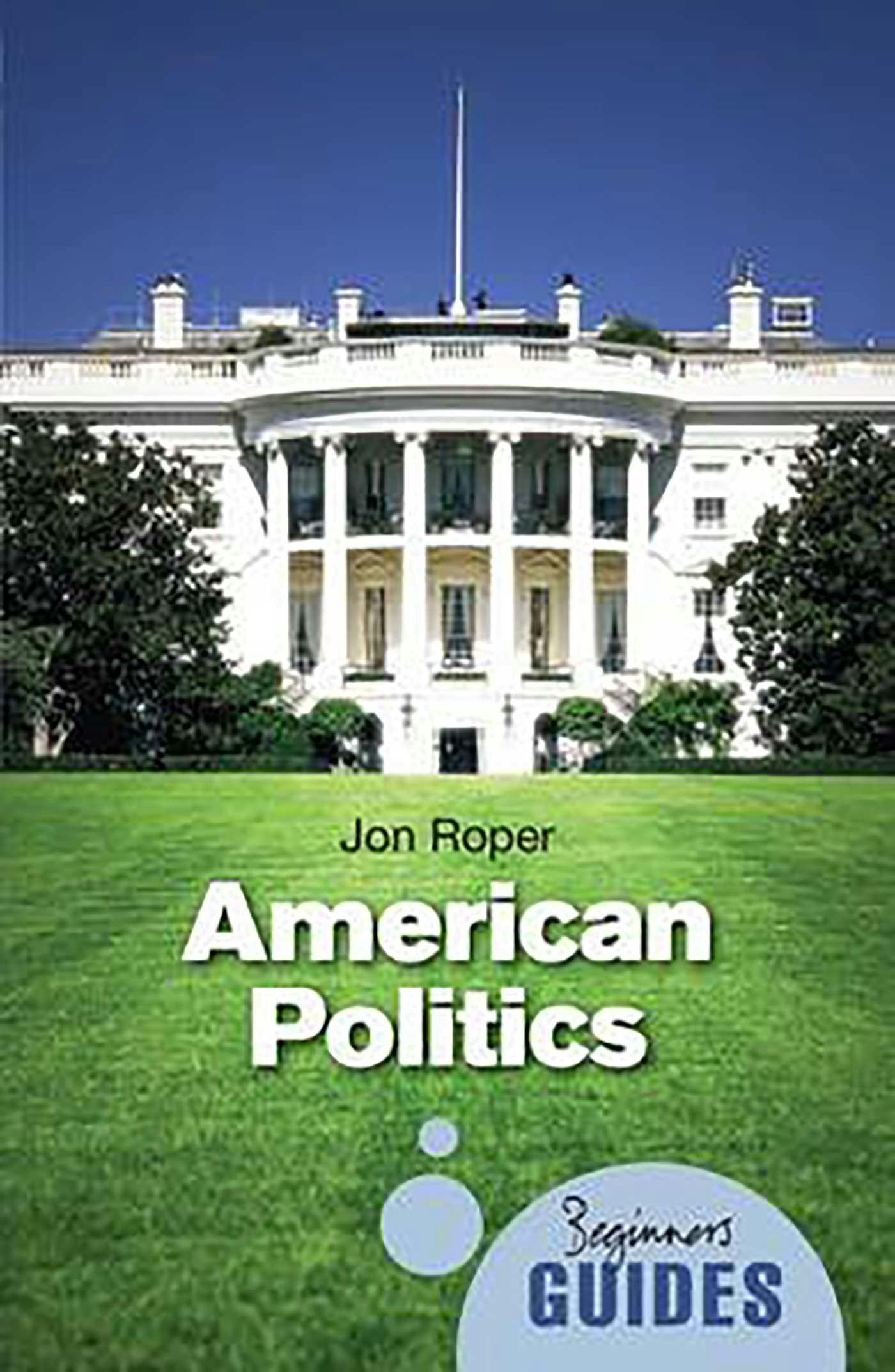 American Politics: A Beginner's Guide - undefined