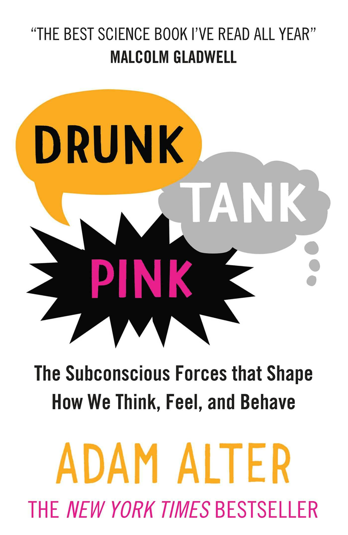 Drunk Tank Pink: The Subconscious Forces that Shape How We Think, Feel, and Behave - Adam Alter