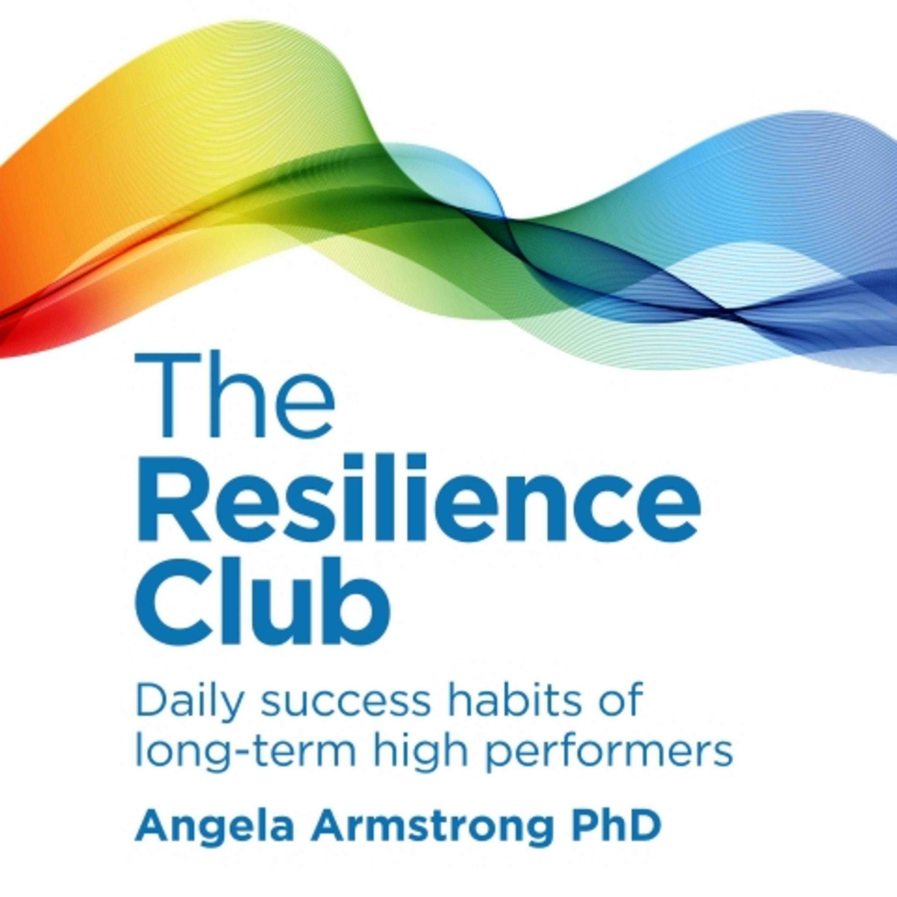 The Resilience Club: Daily success habits of long-term high performers - Angela Armstrong PhD